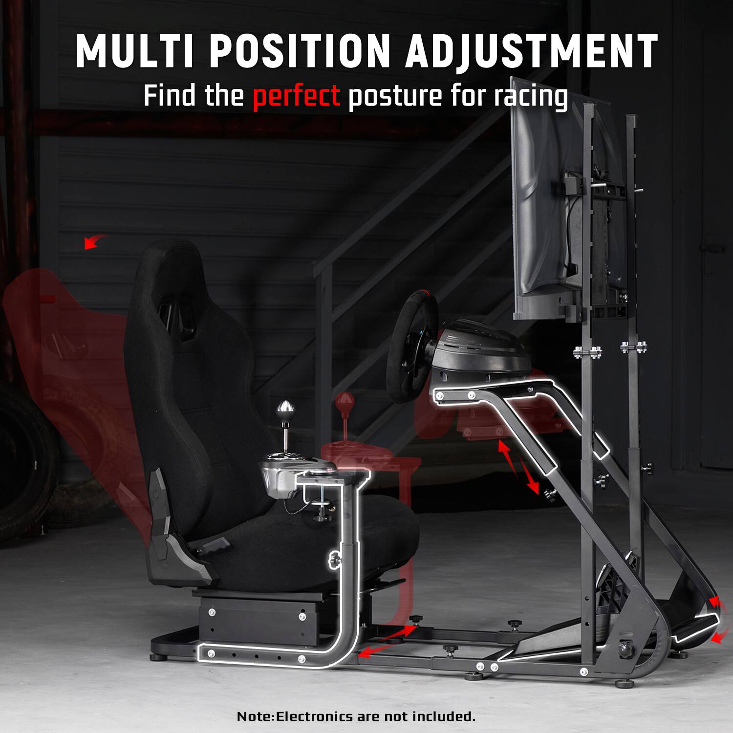 MULTI POSITION ADJUSTMENT  
Find the perfect posture for racing  

Note: Electronics are not included.