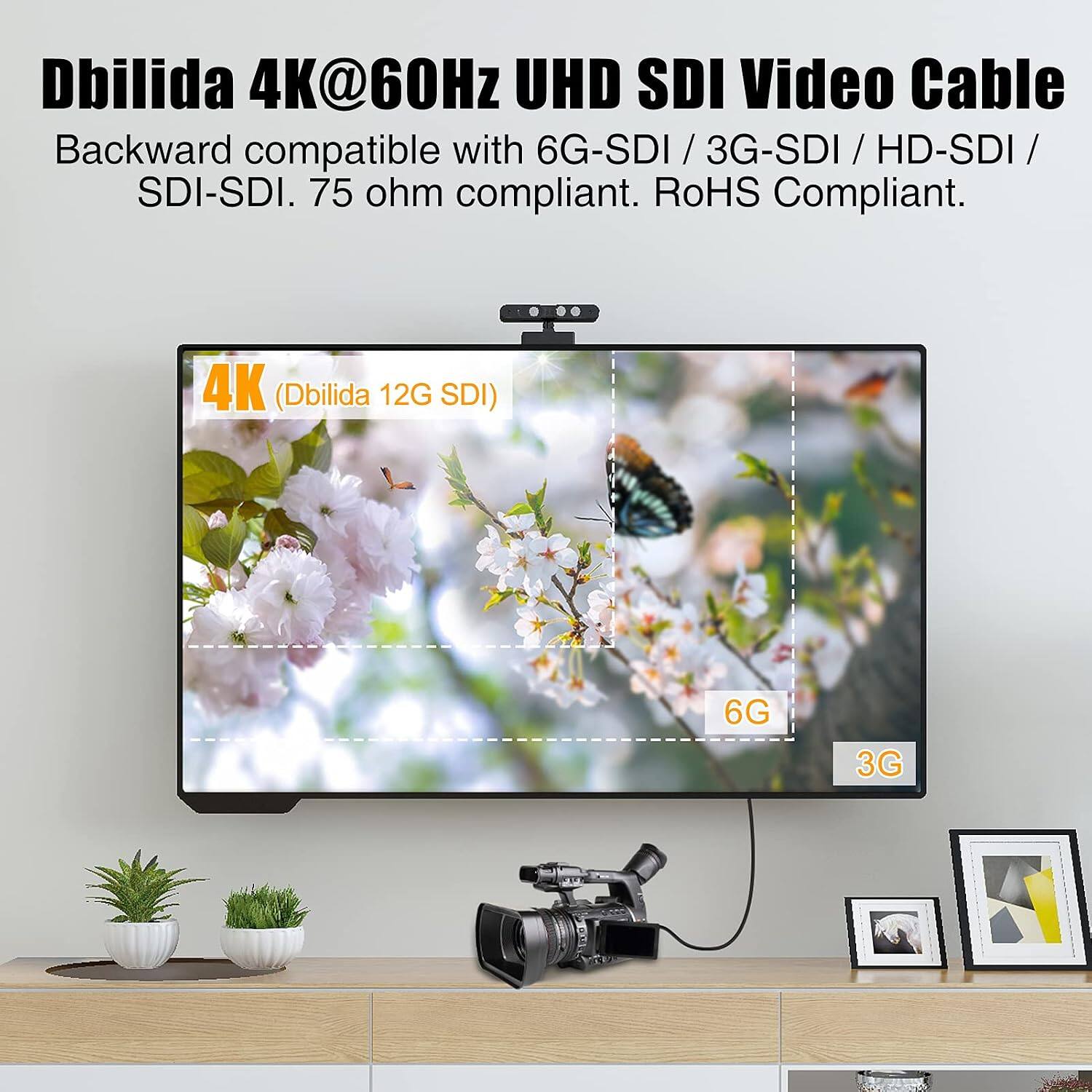 Dbilida 4K@60Hz UHD SDI Video Cable  
Backward compatible with 6G-SDI / 3G-SDI / HD-SDI / SDI-SDI. 75 ohm compliant. RoHS Compliant.  
4K (Dbilida 12G SDI) 6G 3G