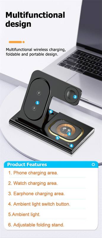 Multifunctional design

Multifunctional wireless charging, foldable and portable design.

Product Features
1. Phone charging area.
2. Watch charging area.
3. Earphone charging area.
4. Ambient light switch button.
5. Ambient light.
6. Adjustable folding stand.