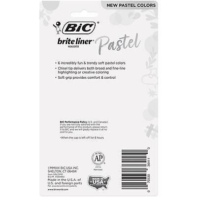 NEW PASTEL COLORS

BIC brite liner Pastel

- 6 incredibly fun & trendy soft pastel colors
- Chisel tip delivers both broad and fine-line highlighting or creative coloring
- Soft grip provides comfort & control

BIC Performance Policy (U.S. and Canada)
If you are not satisfied with the performance of this product, please return it to BIC and we will gladly replace it at no cost to you.

- When the cap is left off for 8 hours

AP

1MMXIX BIC USA INC.
SHELTON CT 06484
GBLOP6 BOM 4569965
Made in the U.S.A. of U.S. and foreign parts

AP MADE USA 36411 70330