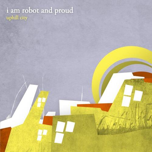 I Am Robot and Proud - Uphill City   - COMPACT DISCS [CD] price history on PriceWatchPro