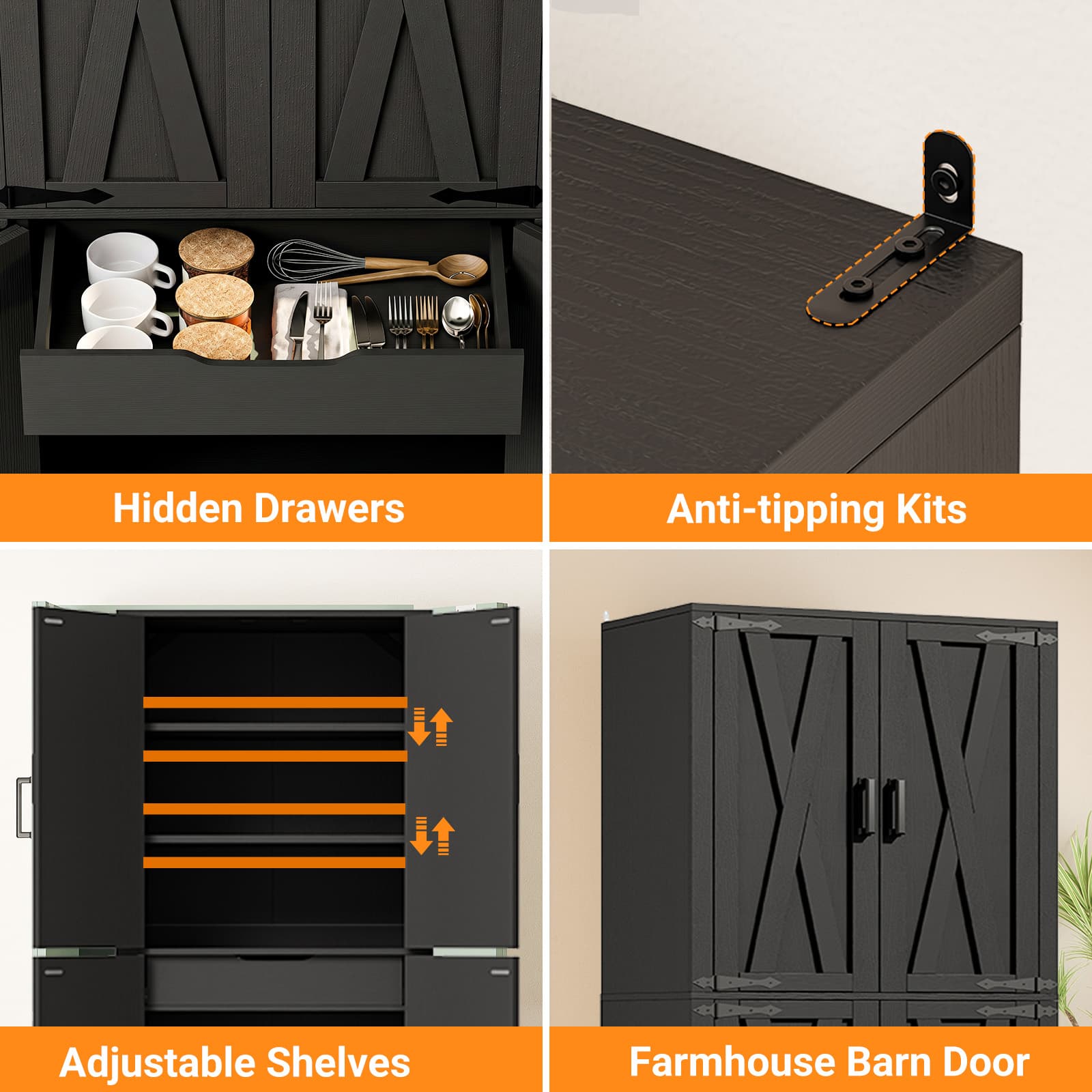Hidden Drawers  
Anti-tipping Kits  
Adjustable Shelves  
Farmhouse Barn Door