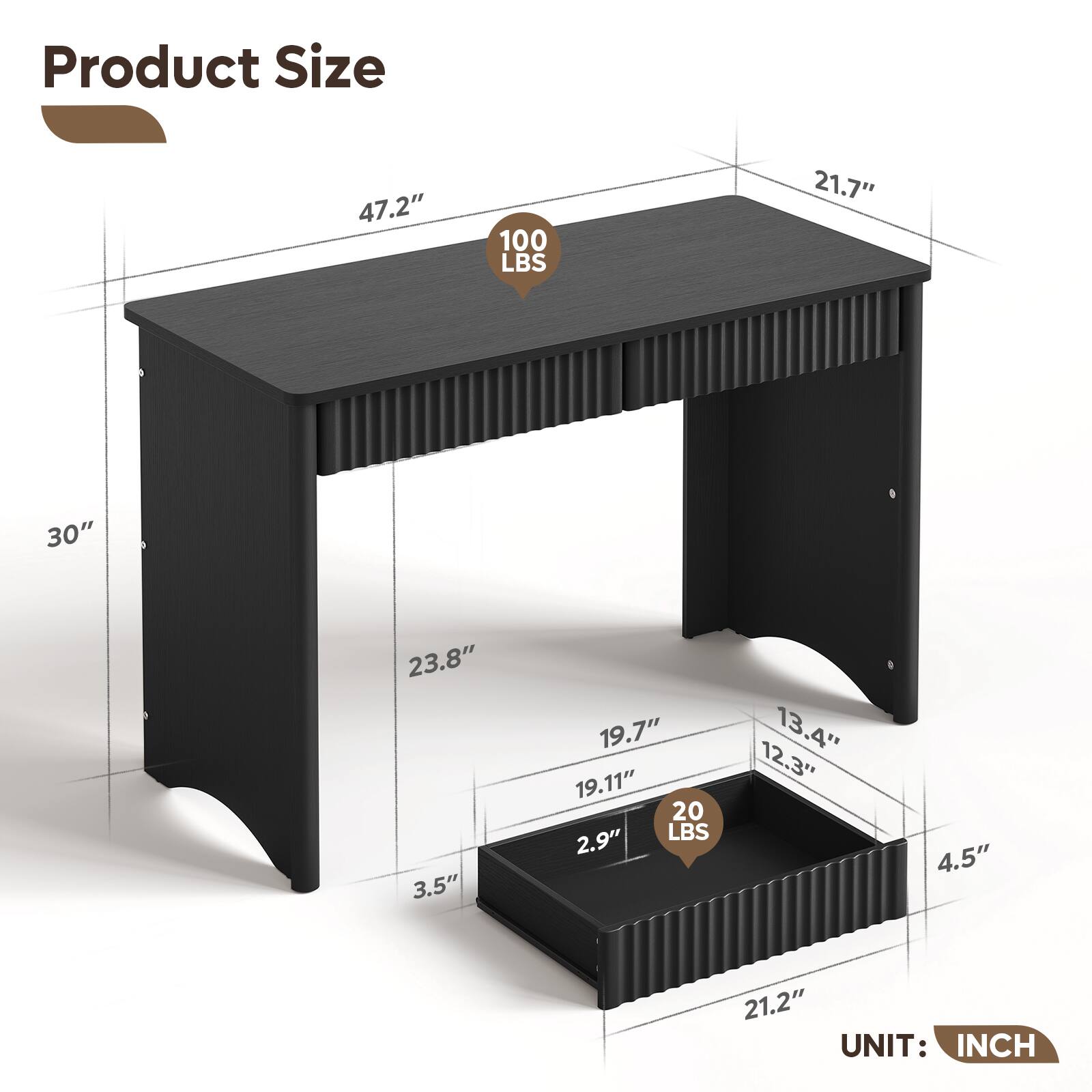 Product Size

- 47.2"
- 100 LBS
- 21.7"
- 30"
- 23.8"
- 3.5"
- 19.7"
- 19.11"
- 20 LBS
- 2.9"
- 12.3"
- 13.4"
- 4.5"
- 21.2"

UNIT: INCH