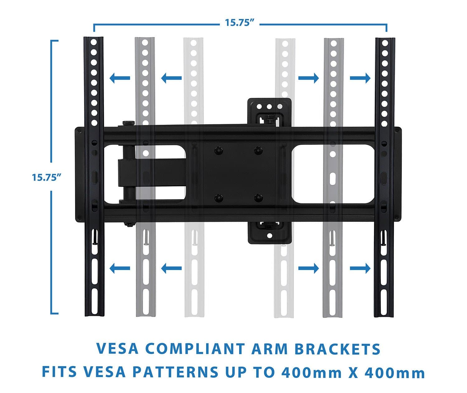 15.75"  
15.75"  
VESCA COMPLIANT ARM BRACKETS  
FITS VESA PATTERNS UP TO 400mm X 400mm