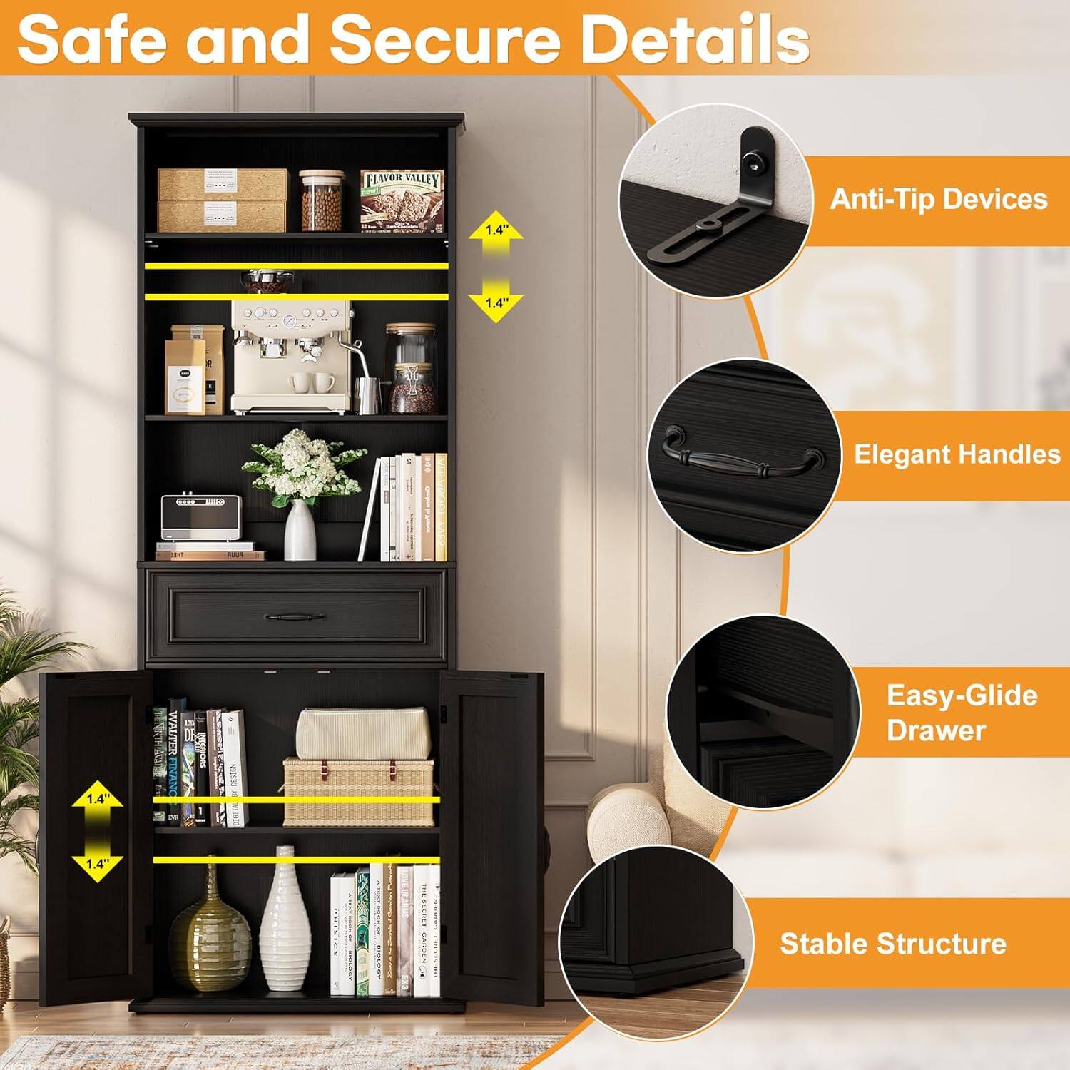 Safe and Secure Details

- 1.4" Anti-Tip Devices
- 1.4" Elegant Handles
- 1.4" Easy-Glide Drawer
- Stable Structure
