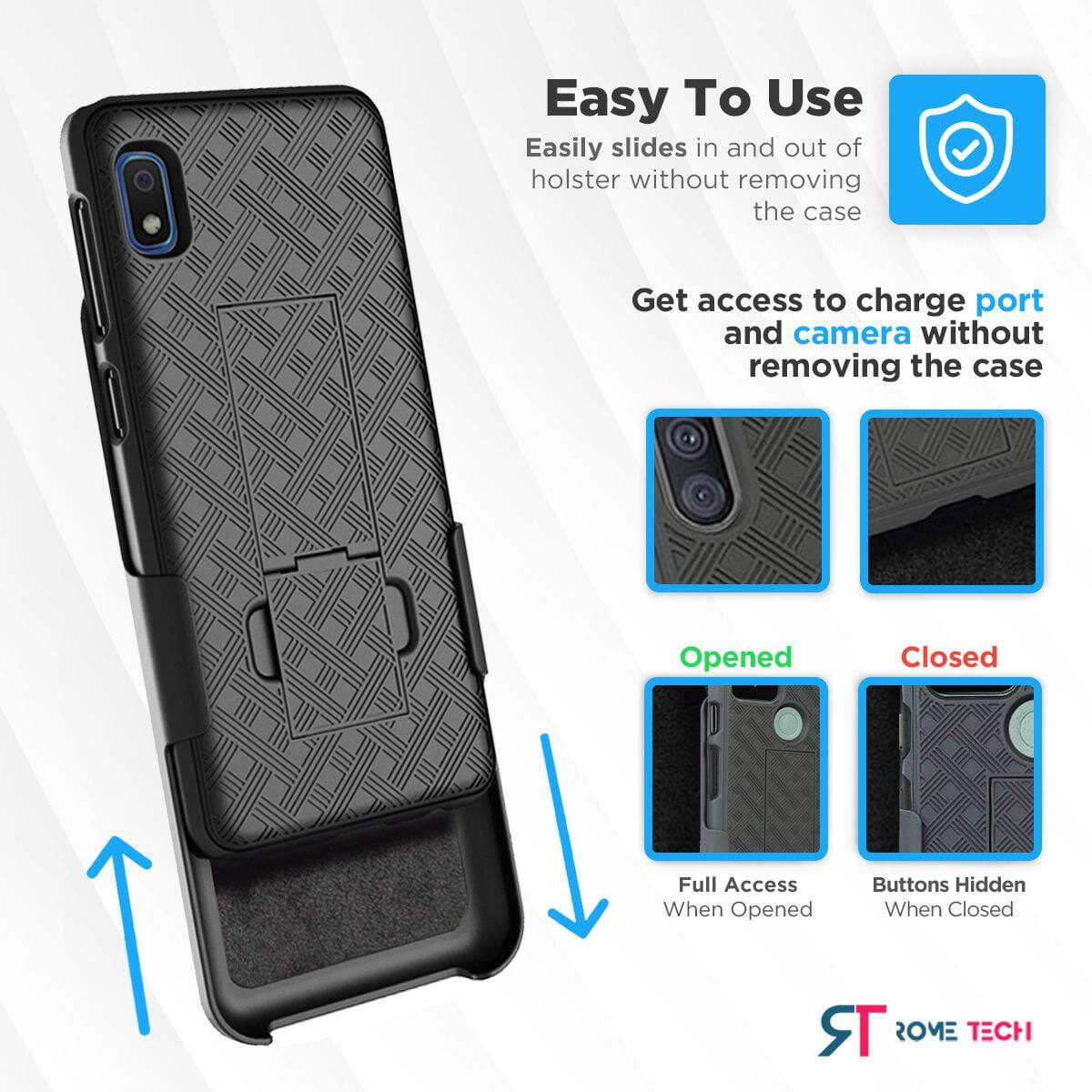 Easy To Use  
Easily slides in and out of holster without removing the case  

Get access to charge port and camera without removing the case  

Opened  
Full Access When Opened  

Closed  
Buttons Hidden When Closed  

TR ROME TECH