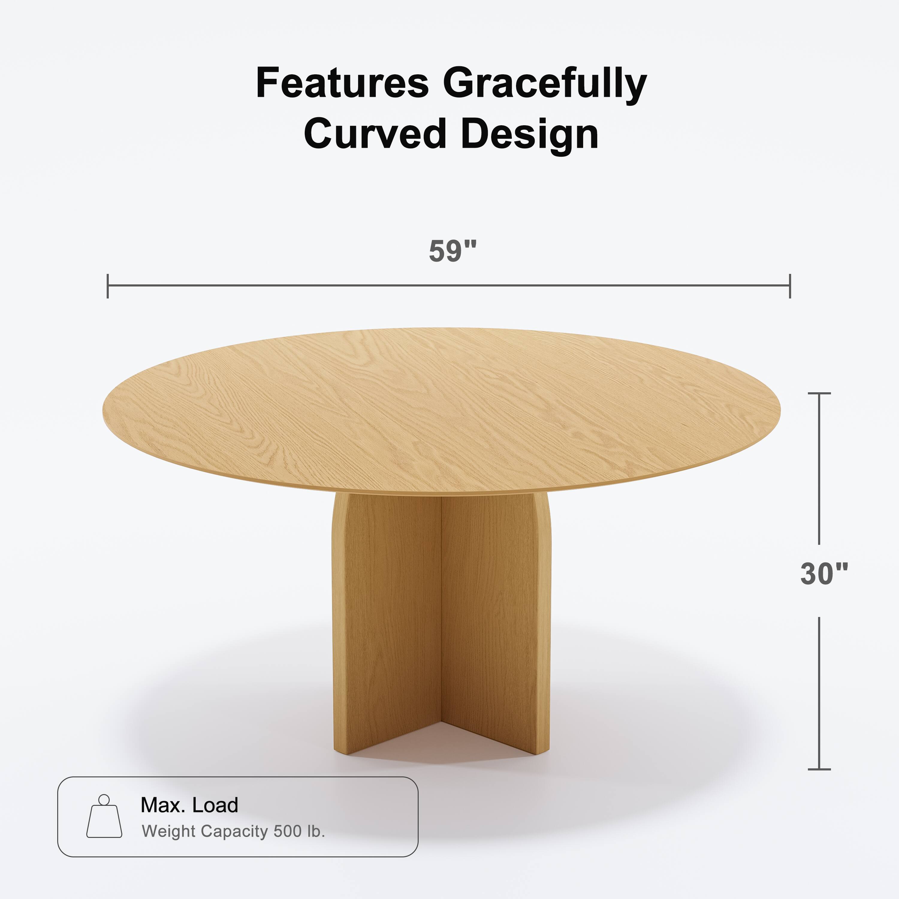 Features Gracefully Curved Design  
59"  
30"  
Max. Load Weight Capacity 500 lb.
