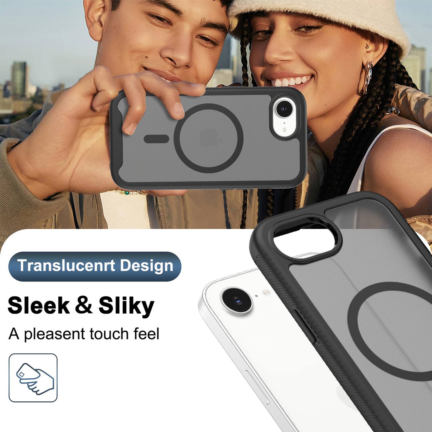 Translucent Design  
Sleek & Silky  
A pleasant touch feel