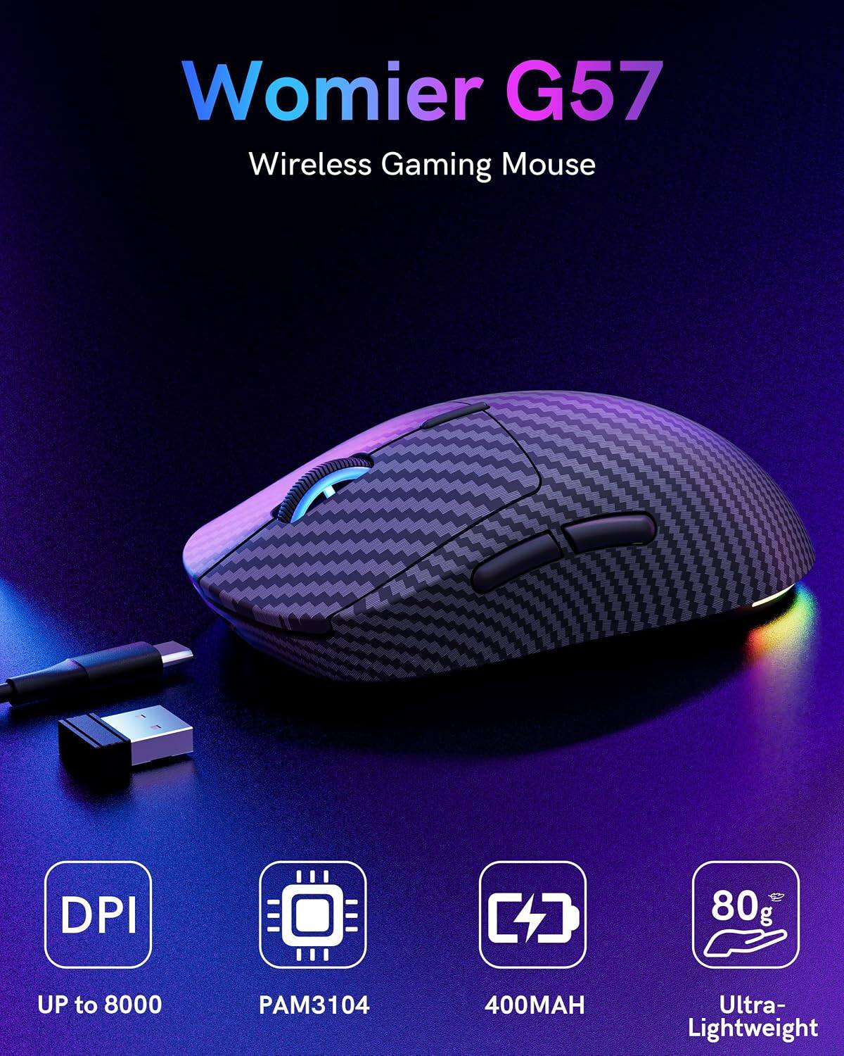 Womier G57 Wireless Gaming Mouse

- DPI: UP to 8000
- Sensor: PAM3104
- Battery: 400MAH
- Weight: 80g
- Ultra-Lightweight