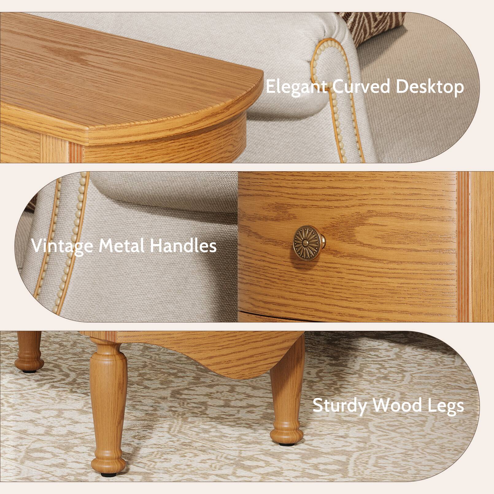 Elegant Curved Desktop  
Vintage Metal Handles  
Sturdy Wood Legs