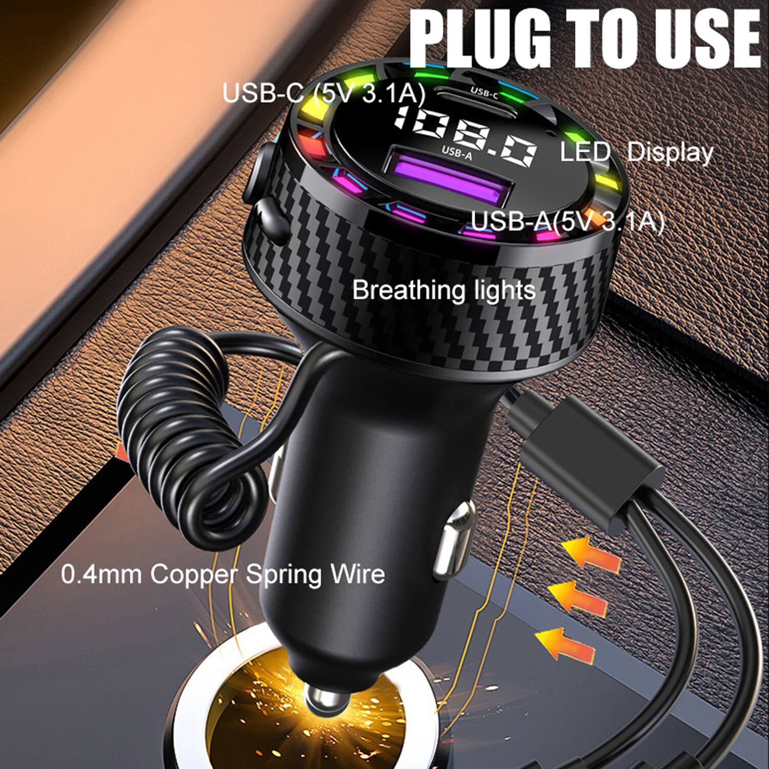 PLUG TO USE

USB-C (5V 3.1A)

USB-A (5V 3.1A)

LED Display

Breathing lights

0.4mm Copper Spring Wire