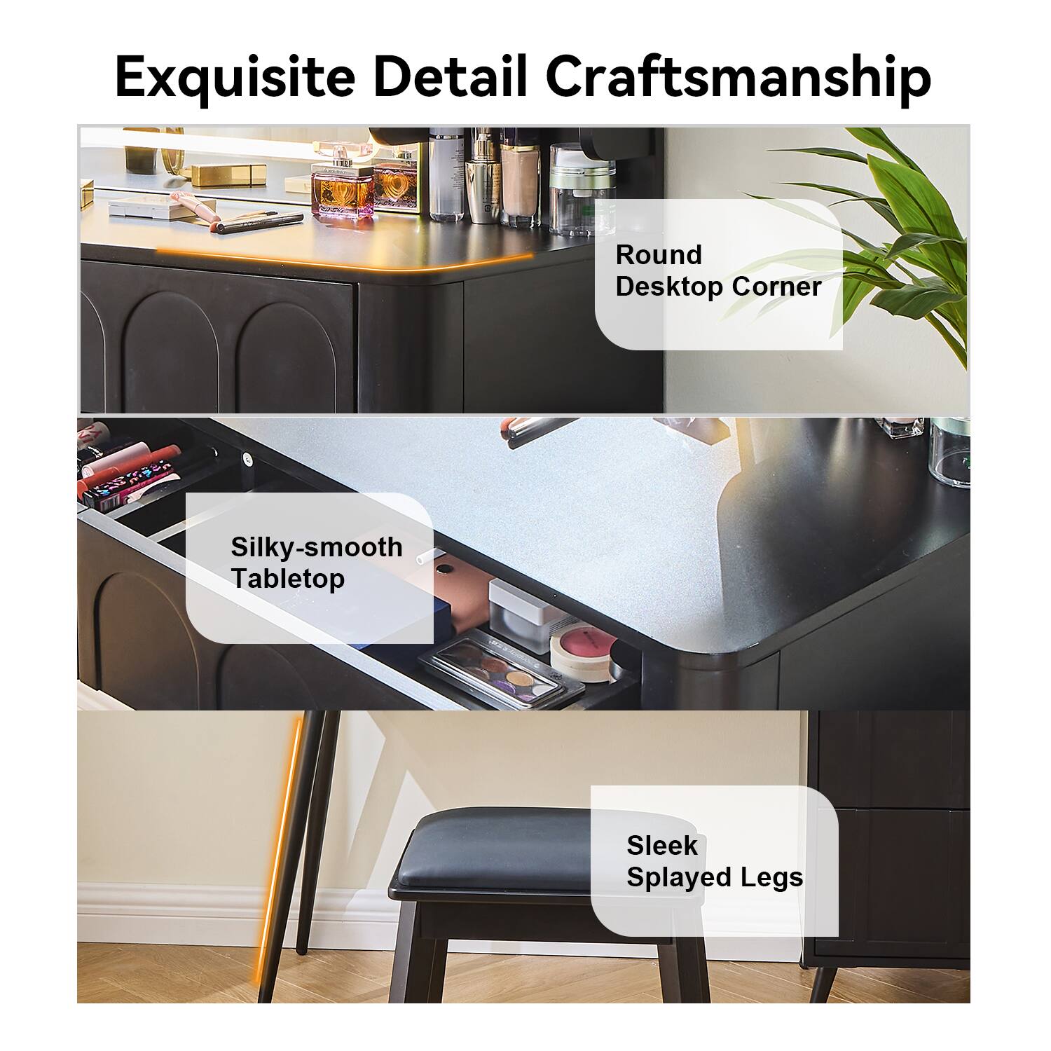 Exquisite Detail Craftsmanship

- Round Desktop Corner
- Silky-smooth Tabletop
- Sleek Splayed Legs