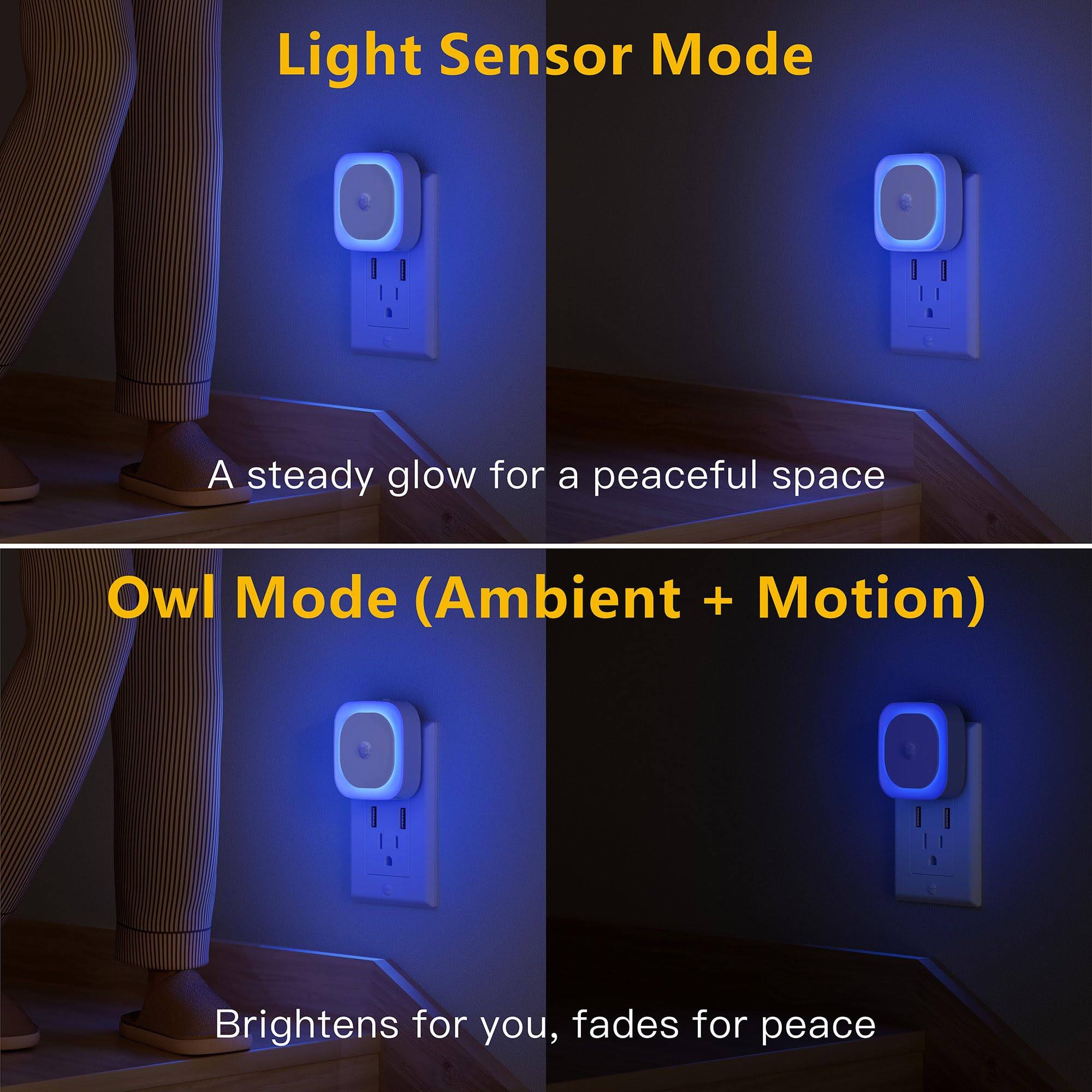 Light Sensor Mode  
A steady glow for a peaceful space  

Owl Mode (Ambient + Motion)  
Brightens for you, fades for peace