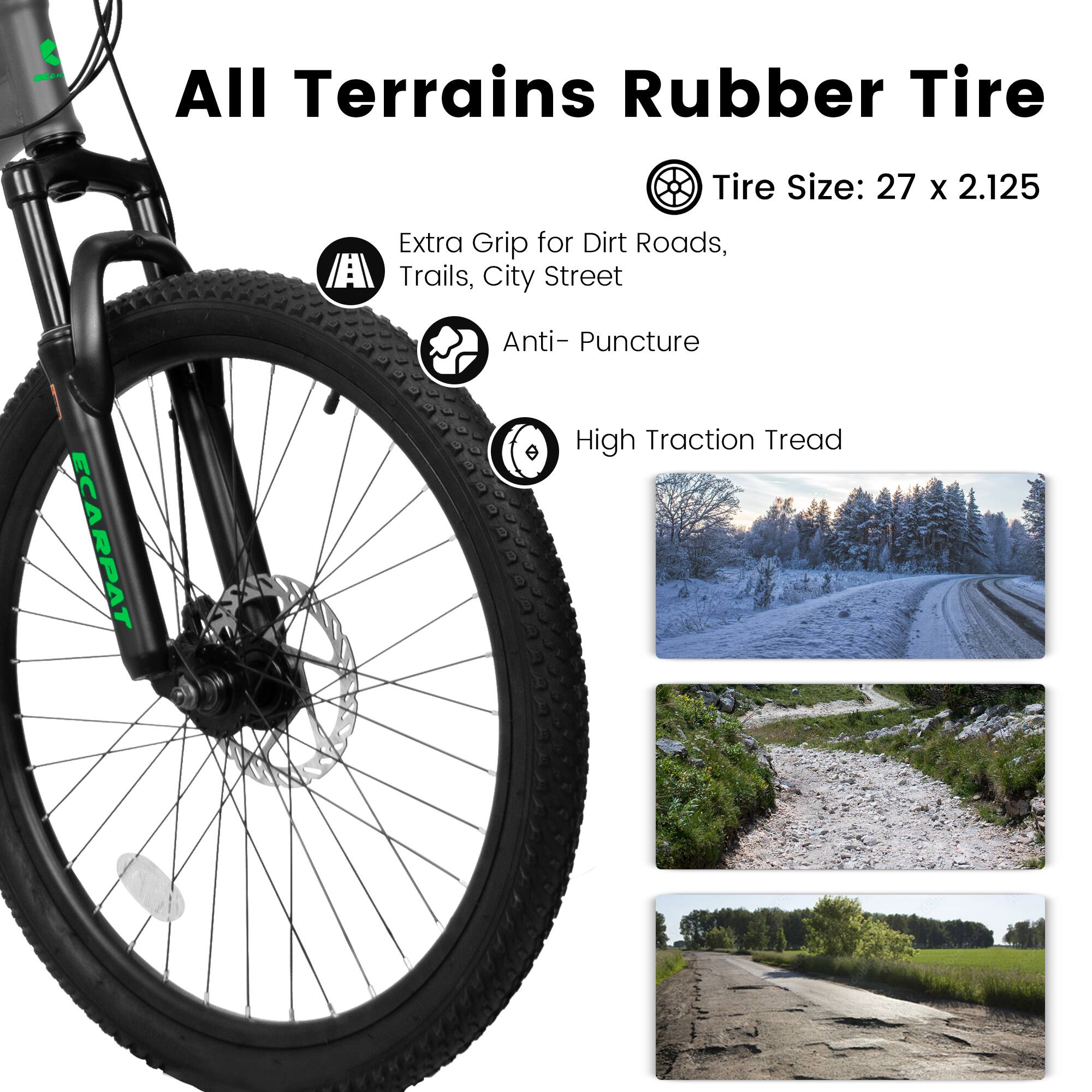 All Terrains Rubber Tire

Tire Size: 27 x 2.125

- Extra Grip for Dirt Roads, Trails, City Street
- Anti-Puncture
- High Traction Tread