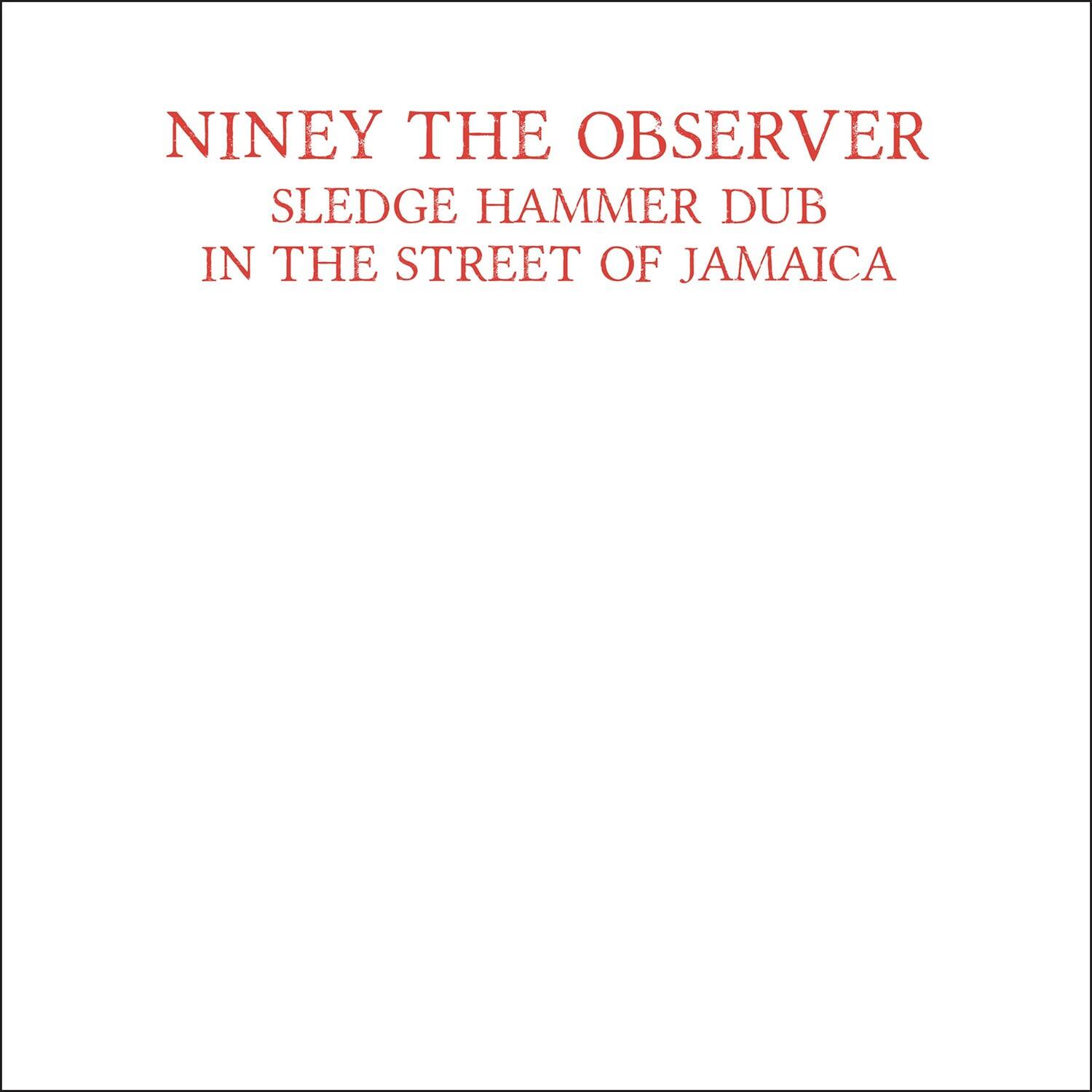 NINEY THE OBSERVER  
SLEDGE HAMMER DUB  
IN THE STREET OF JAMAICA
