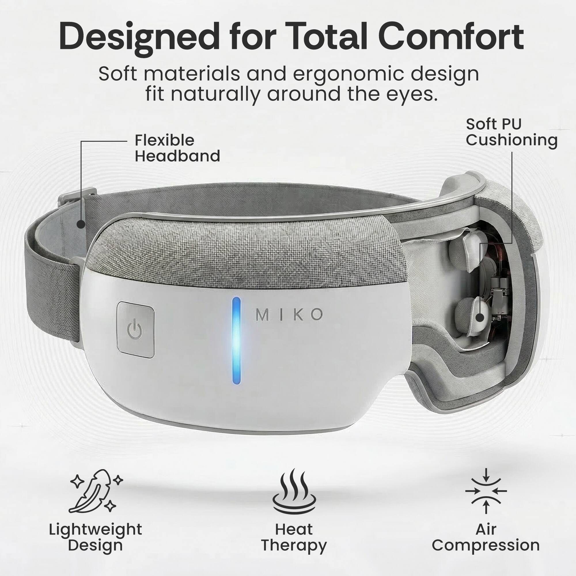 Designed for Total Comfort  
Soft materials and ergonomic design fit naturally around the eyes.  

- Flexible Headband  
- Soft PU Cushioning  
- Lightweight Design  
- Heat Therapy  
- Air Compression
