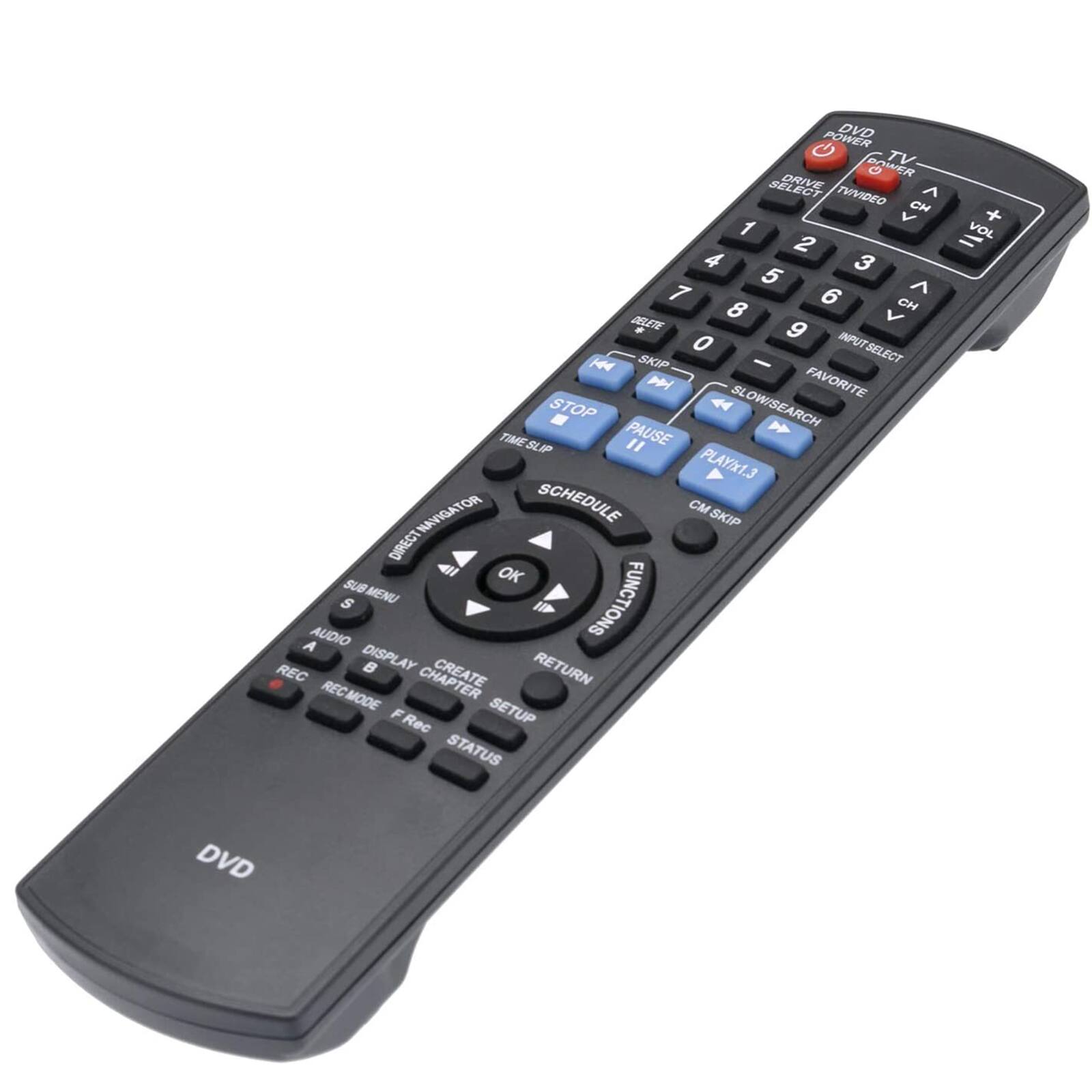 POWER DVD PAWER TV e DRIVE  
TV VIDEO CH V 1 2 4 3 5 ^ 7 6 CH 8 V 8T 9 0  
INPUT SELECT H4 SKIP - M SL FAVORITE STOP 4 OW/SEARCH TIME SUIP " PAUSE PLAY/x1.3 NAVIGATOR SCHEDULE CM SKIP DIRECT SUB OK S MENU FUNCTIONS I A AUDIO REC DISPLAY RETURN RECMODE CHAPTER F Rec SETUP STATUS + = VOL DVD