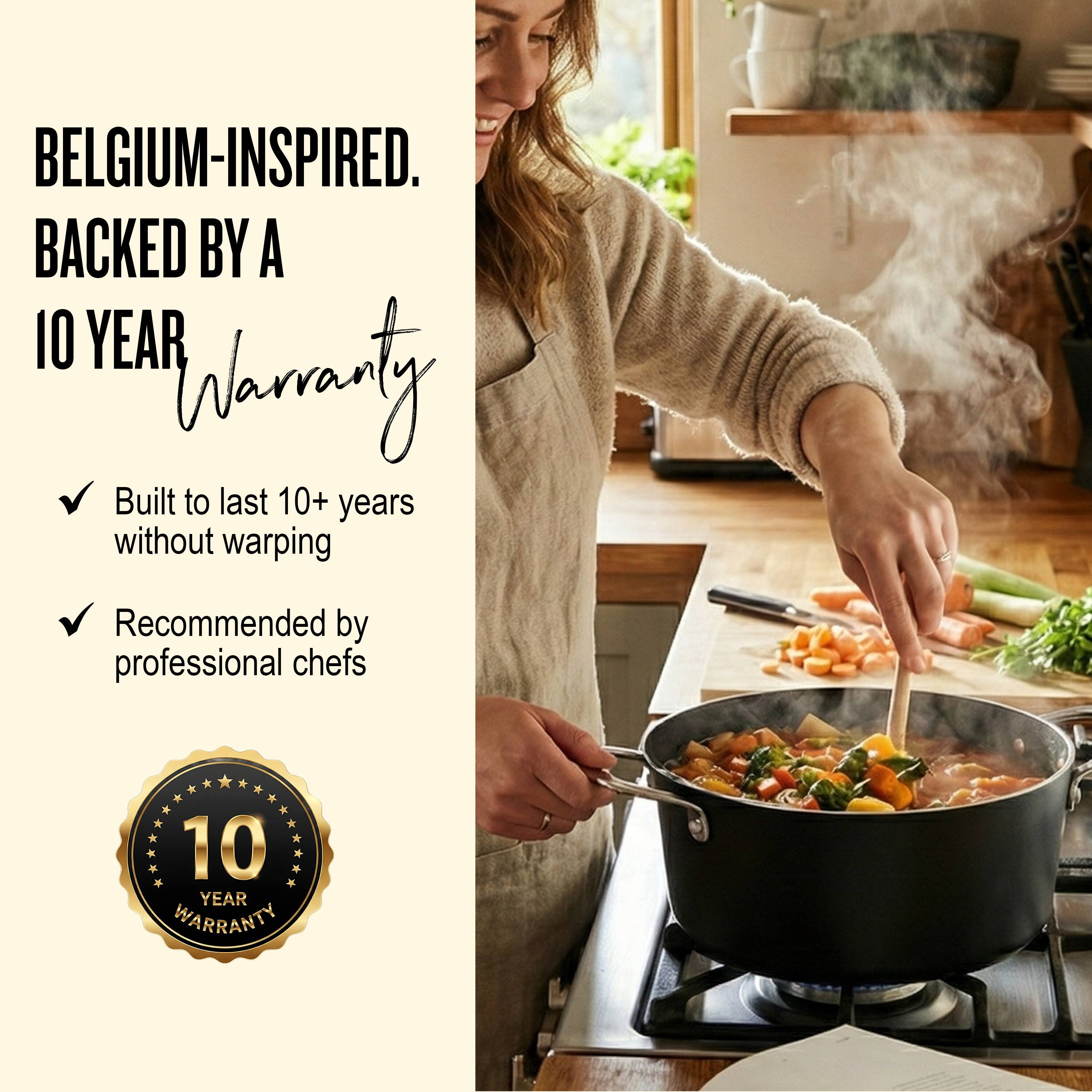 BELGIUM-INSPIRED.  
BACKED BY A 10 YEAR Warranty  

- Built to last 10+ years without warping  
- Recommended by professional chefs  

10 YEAR WARRANTY