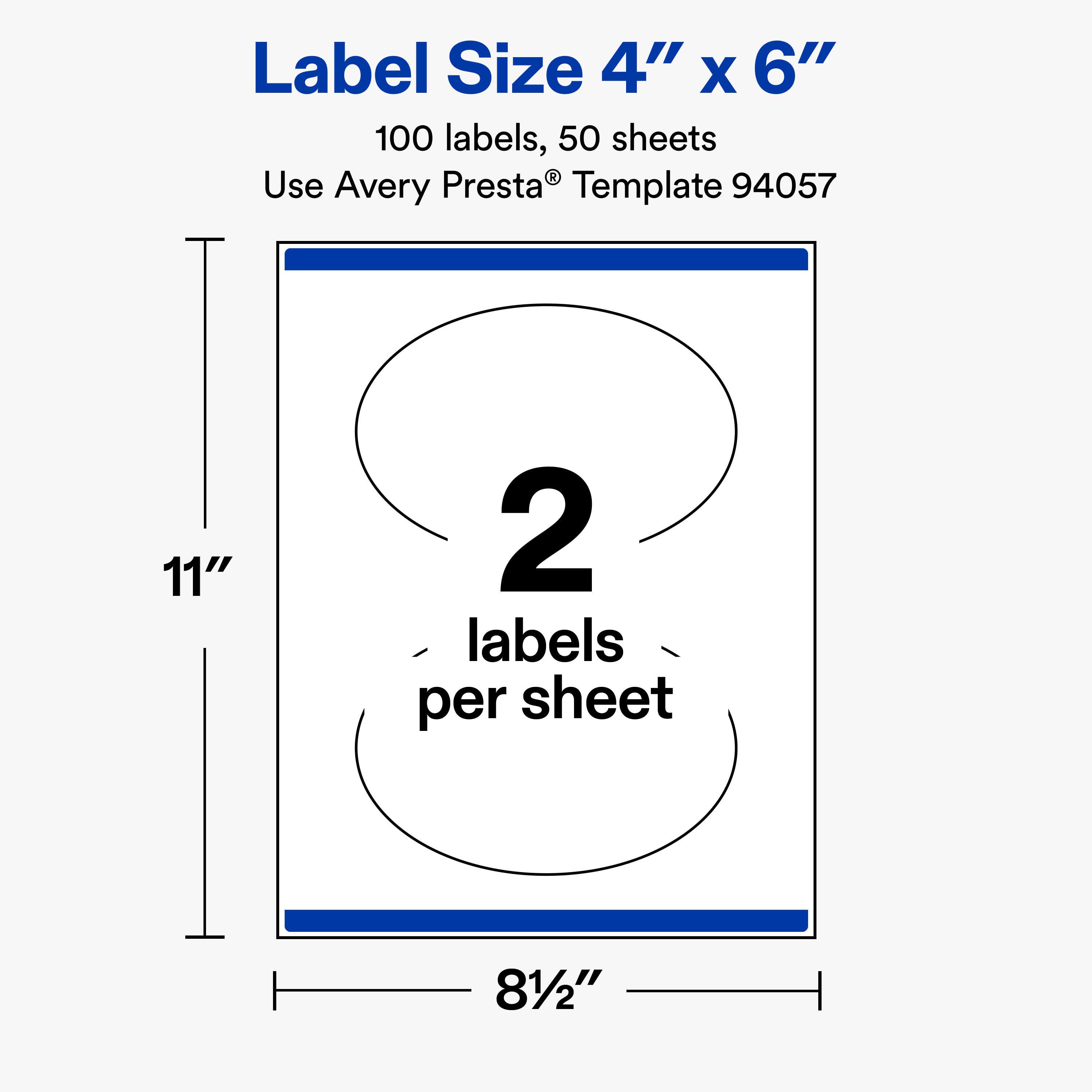 Label Size 4" x 6"  
100 labels, 50 sheets  
Use Avery Presta® Template 94057  
11"  
2 labels per sheet  
8½"