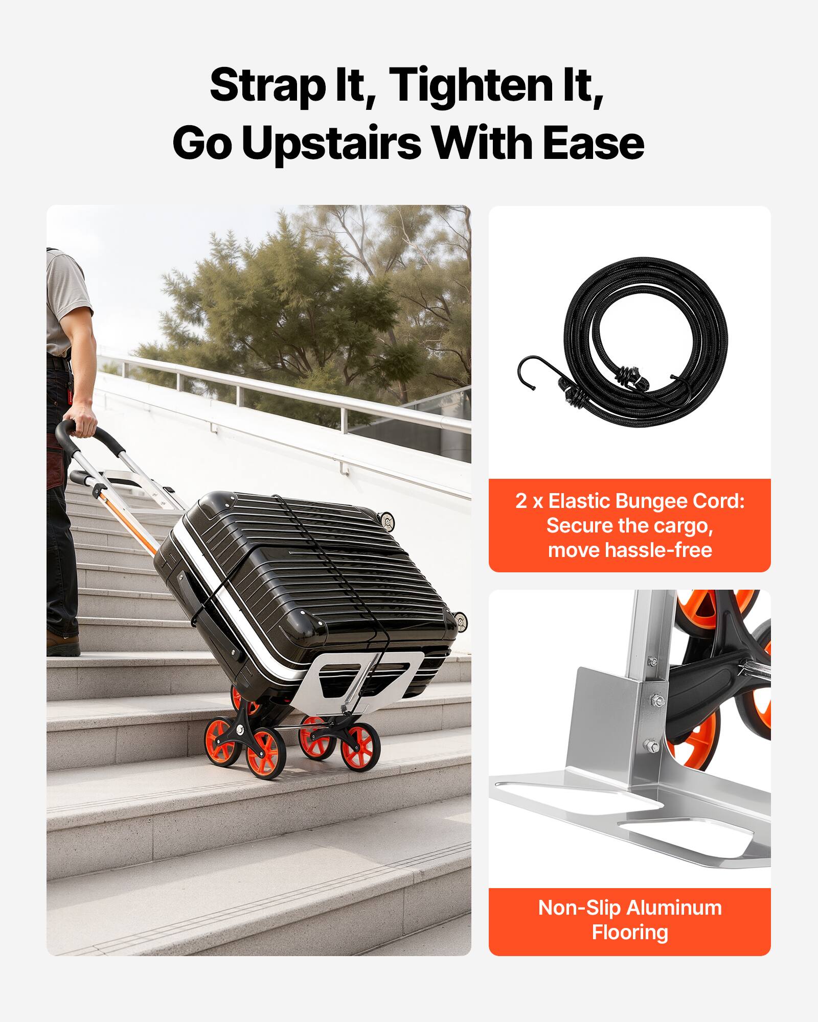 Strap It, Tighten It, Go Upstairs With Ease

2 x Elastic Bungee Cord: Secure the cargo, move hassle-free

Non-Slip Aluminum Flooring