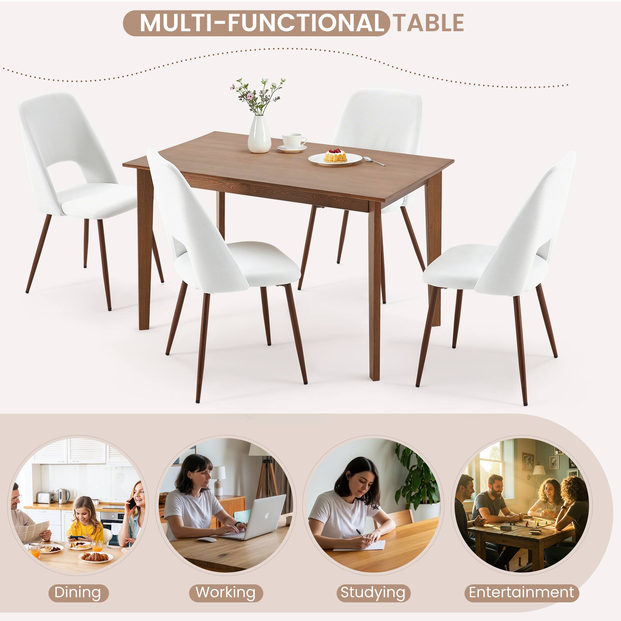 MULTI-FUNCTIONAL TABLE

Dining  
Working  
Studying  
Entertainment