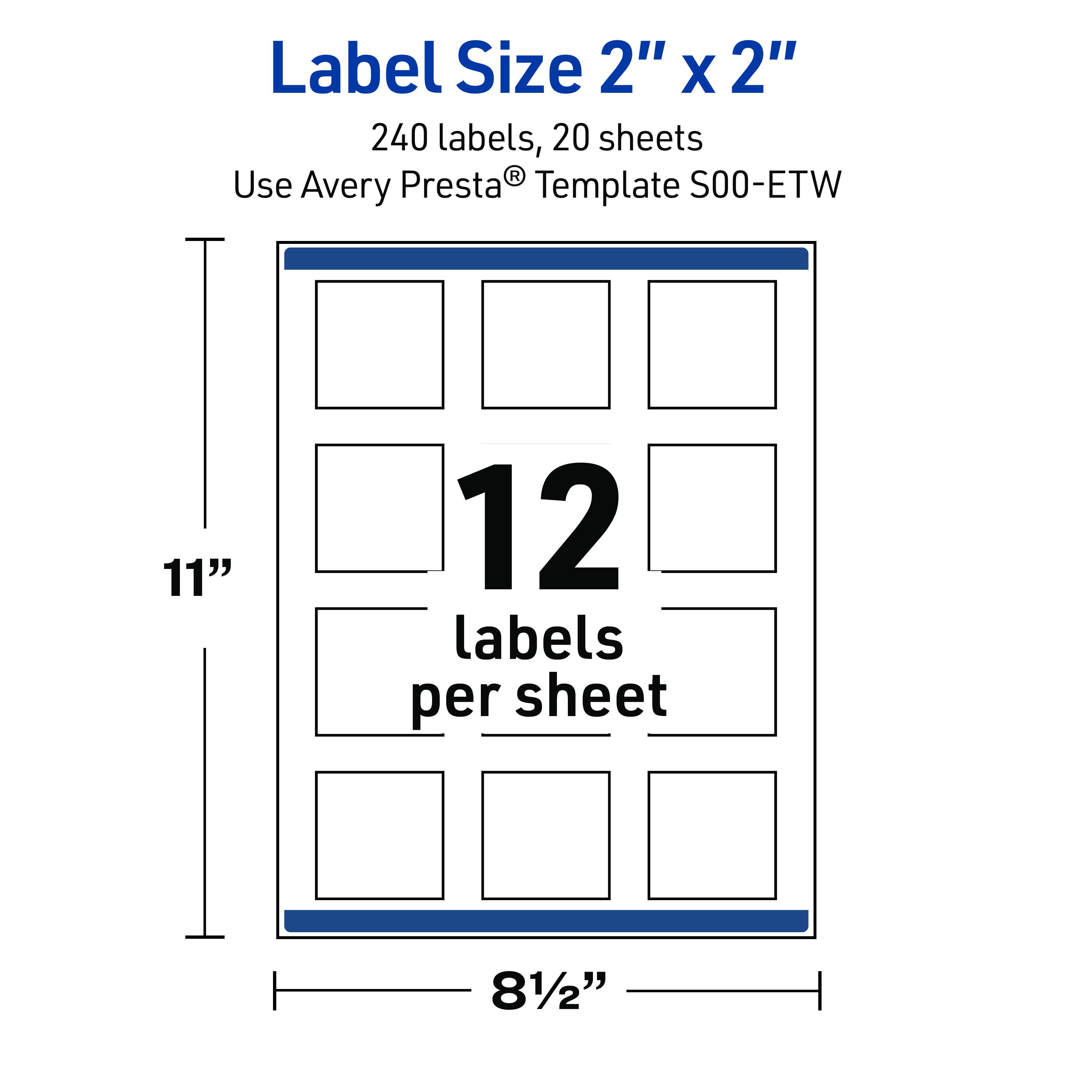 Label Size 2" X 2"  
240 labels, 20 sheets  
Use Avery Presta® Template S00-ETW  
11"  
12 labels per sheet  
8½"