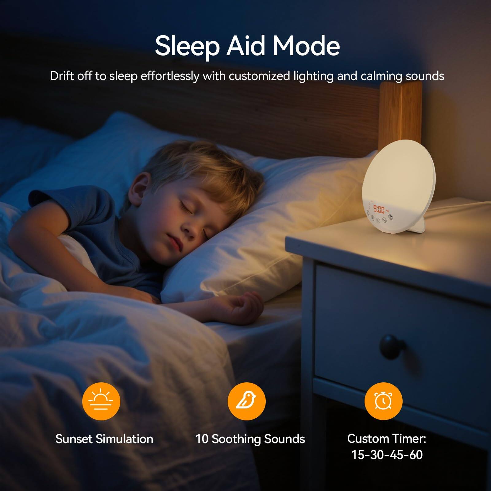 Sleep Aid Mode

Drift off to sleep effortlessly with customized lighting and calming sounds

- Sunset Simulation
- 10 Soothing Sounds
- Custom Timer: 15-30-45-60