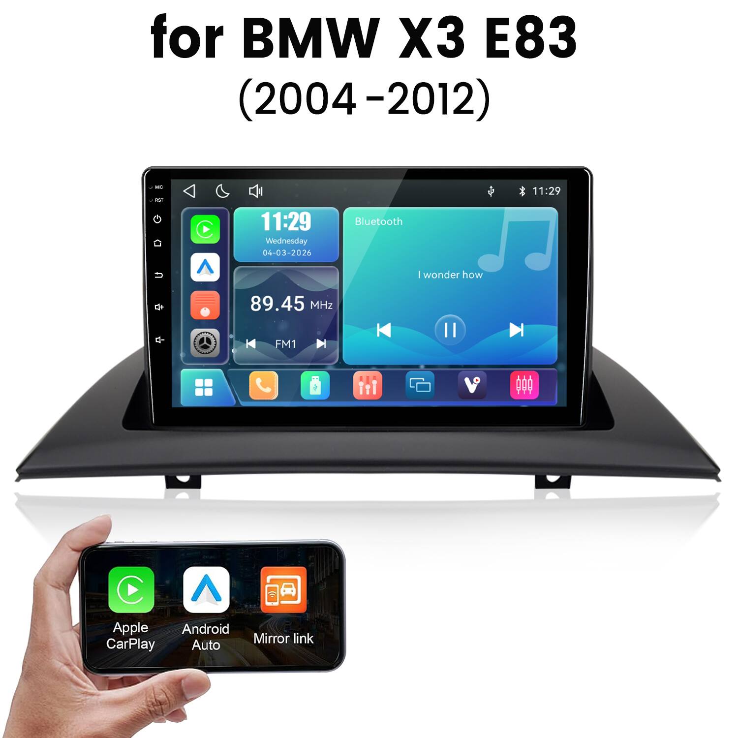 for BMW X3 E83 (2004-2012)

11:29

11:29 Wednesday 04-03-2026
Bluetooth 1 wonder how
89.45 MHz
FM1
C  Apple Android Mirror link CarPlay Auto