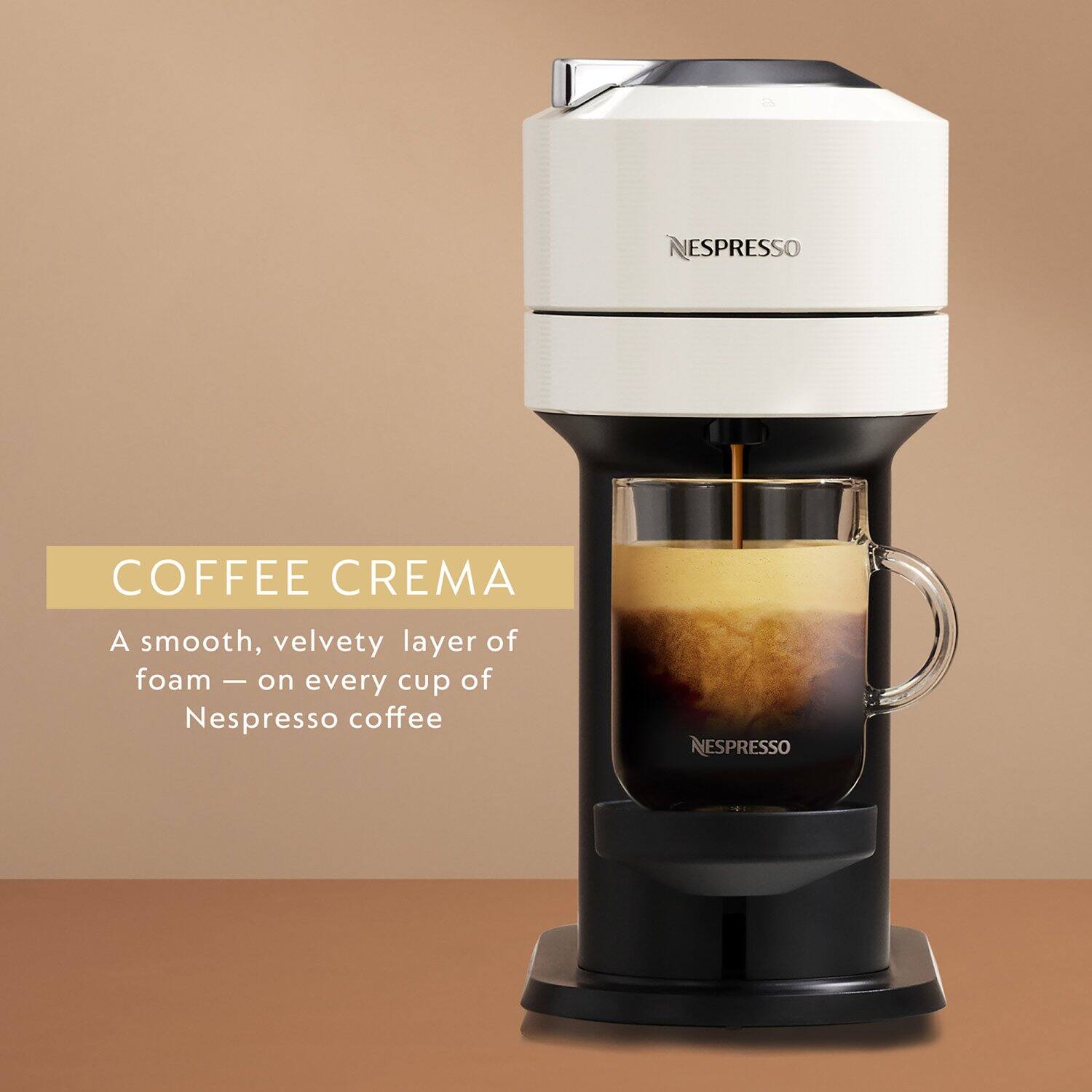 ESPRESSO COFFEE CREMA  
A smooth, velvety layer of foam - on every cup of Nespresso coffee  

COFFEE CREMA  
A smooth, velvety layer of foam — on every cup of Nespresso coffee