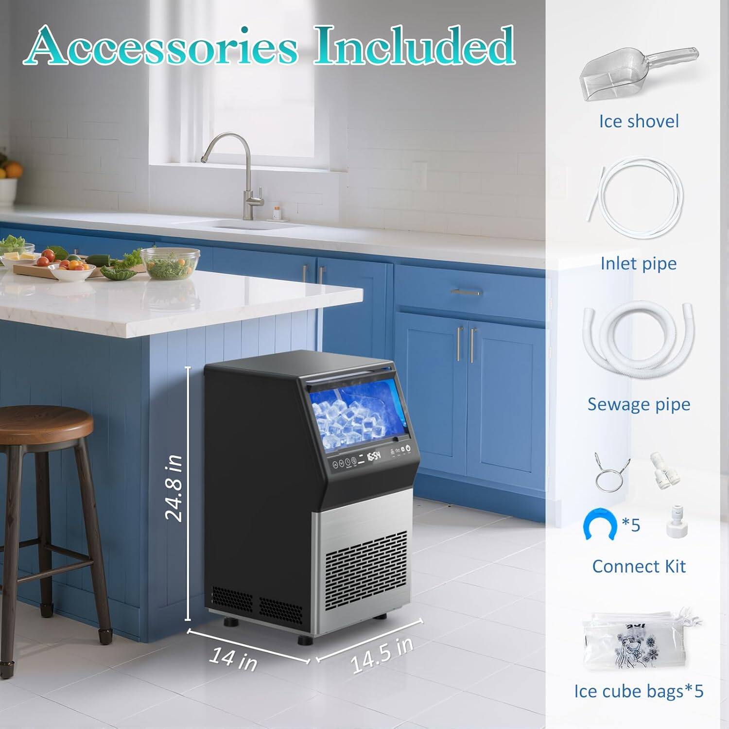 Accessories Included

- Ice shovel
- Inlet pipe
- Sewage pipe
- Connect Kit *5
- Ice cube bags *5

Dimensions:
- 24.8 in
- 14 in
- 14.5 in