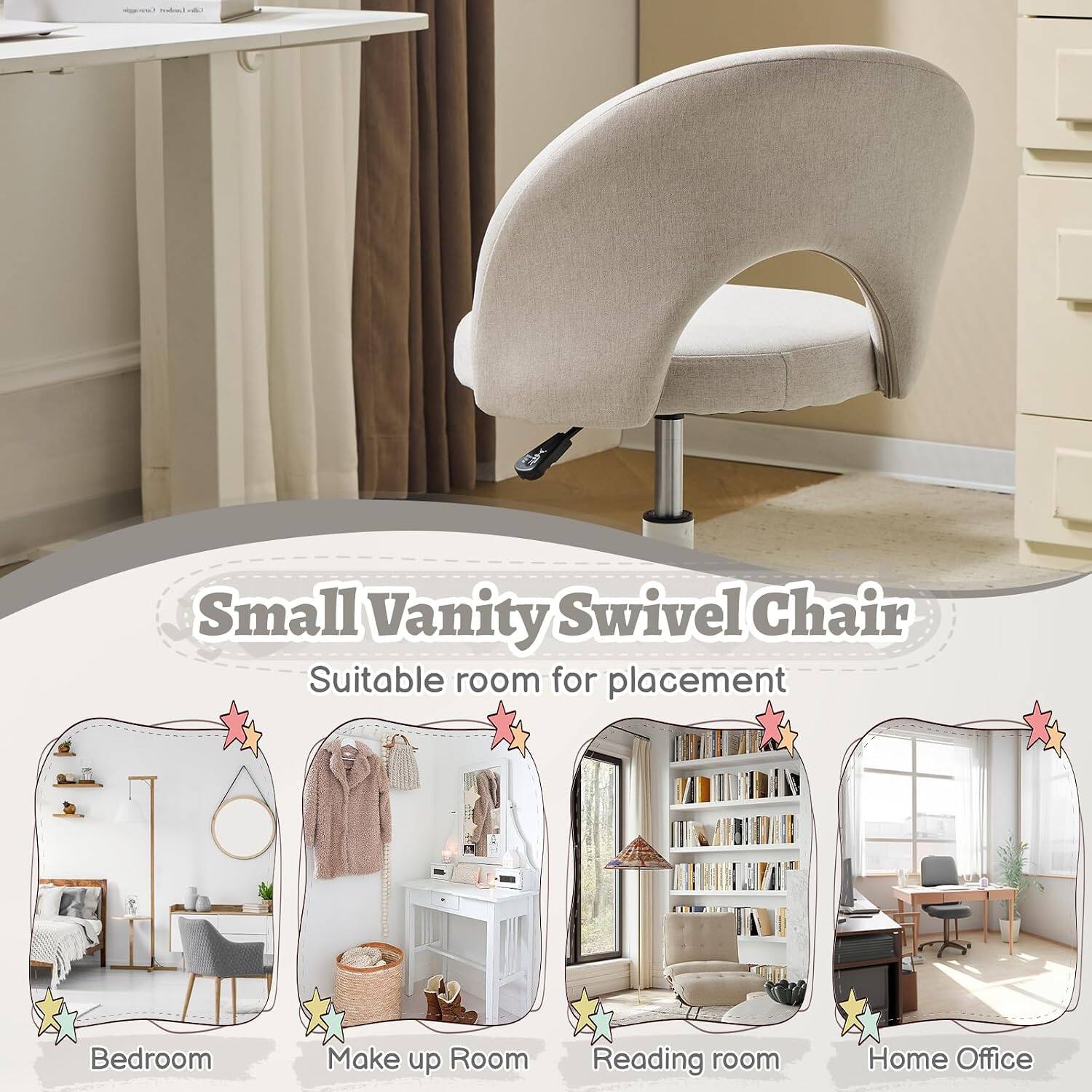 Small Vanity Swivel Chair  
Suitable room for placement:  
- Bedroom  
- Make up Room  
- Reading room  
- Home Office