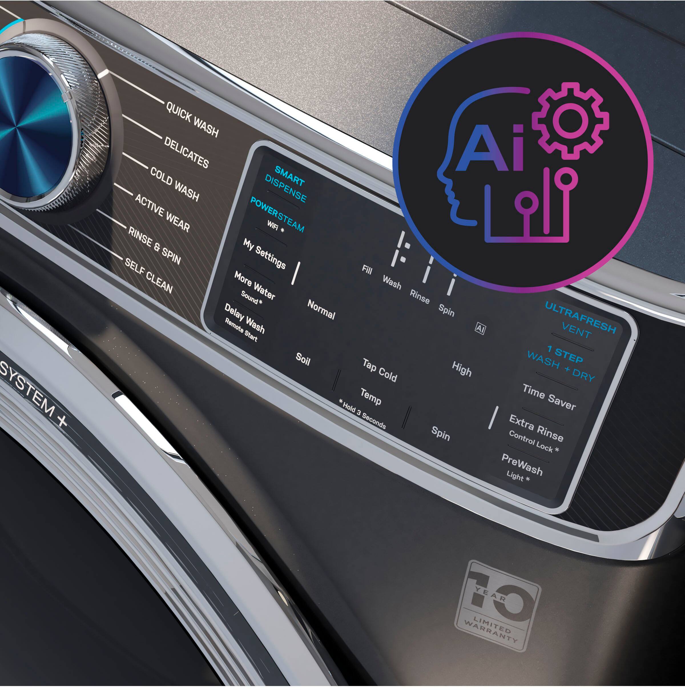 SYSTEM + QUICK WASH DELICATES Ai COLD SMART WASH DISPENSE ACTIVE POWERSTEAM WEAR WIR . RINSE & My SPIN Settings SELF CLEAN More Wash Sound Water Rinse Delay Normal Spin ULTRAFRESH Remote Wash A VENT Start 1 Sail Tap WASH STEP High + Cold DRY Temp Time Hold Saver 3 Seconds Extra Spin Control Rinse Lock PreWash Light 1 YEAR WARRANTY