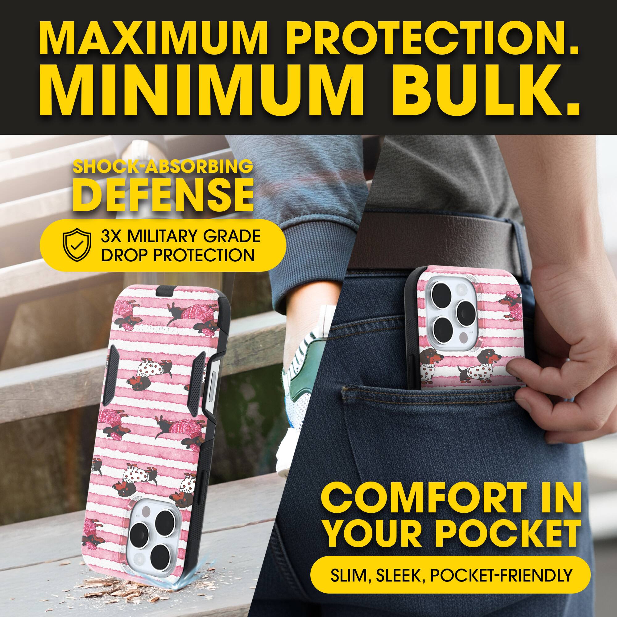 MAXIMUM PROTECTION.  
MINIMUM BULK.

SHOCK-ABSORBING DEFENSE  
3X MILITARY GRADE DROP PROTECTION

COMFORT IN YOUR POCKET  
SLIM, SLEEK, POCKET-FRIENDLY