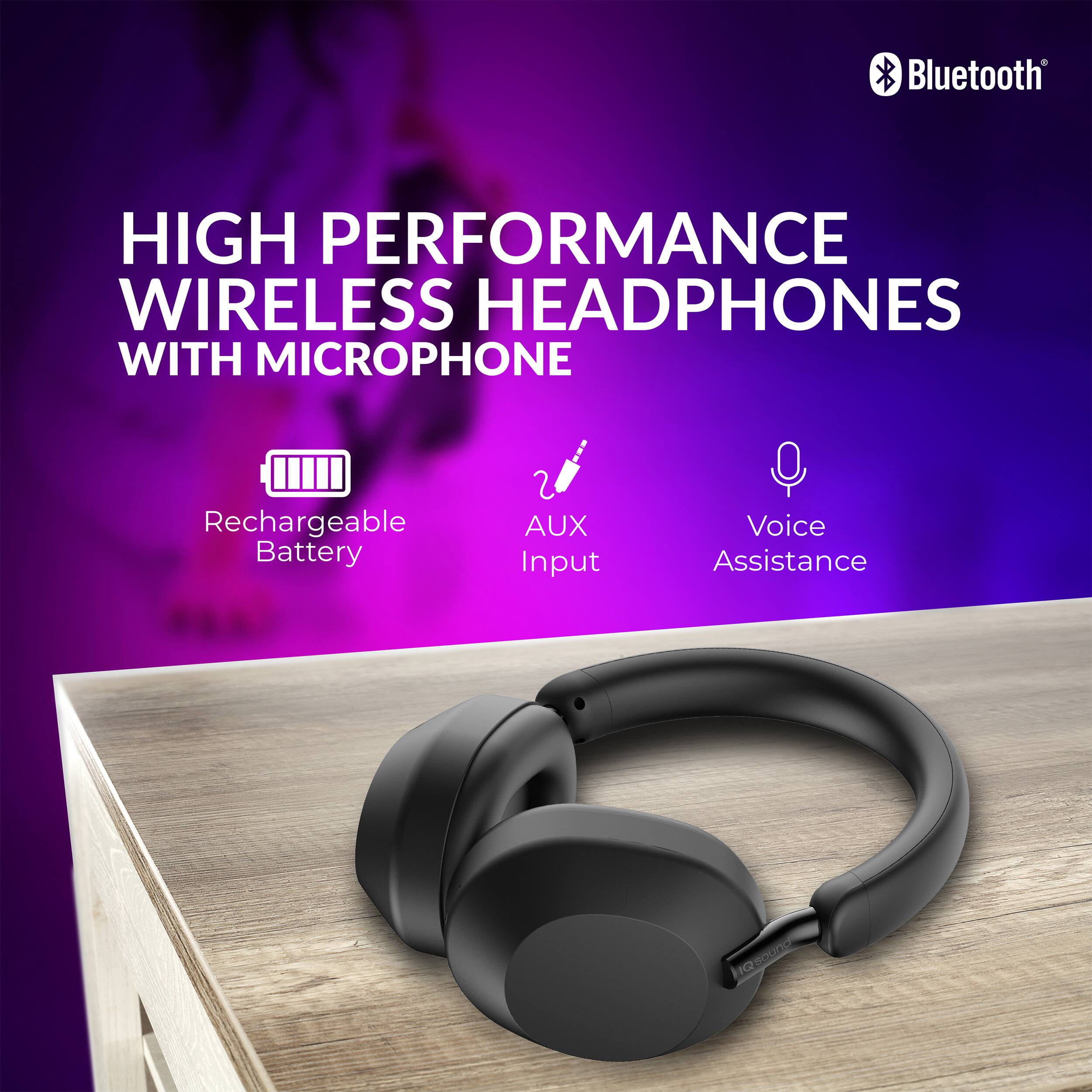 Bluetooth HIGH PERFORMANCE WIRELESS HEADPHONES WITH MICROPHONE  
Rechargeable Battery  
AUX Input  
Voice Assistance