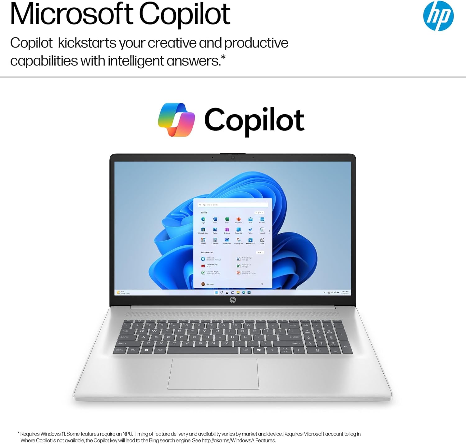Microsoft Copilot

Copilot kickstarts your creative and productive capabilities with intelligent answers.*

Copilot

*Requires Windows 11. Some features require an NPU. Timing of feature delivery and availability varies by market and device. Requires Microsoft account to log in. Where Copilot is not available, the Copilot key will lead to the Bing search engine. See http://akams/WindowsAIFeatures.