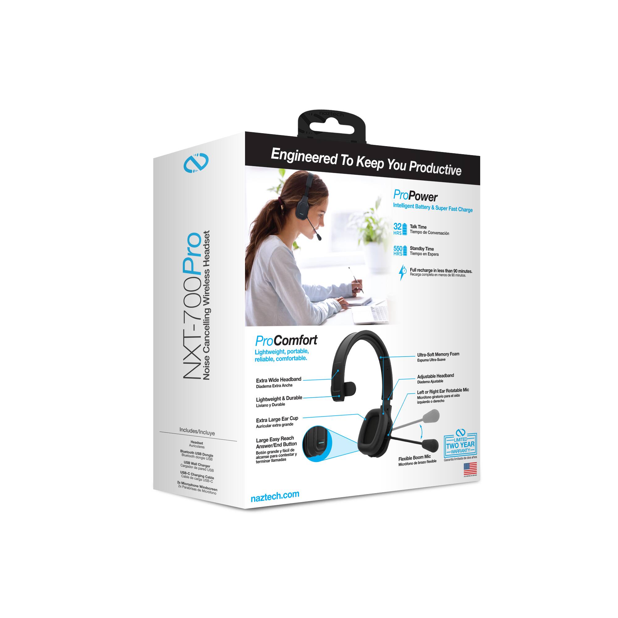Pro Headset Wireless NXT-700 Noise Cancelling  
Includes/Incluye:  
- ProPower Intelligent Battery & Super Fast Charge  
  - Talk Time: 32 Hours  
  - Standby Time: 550 Hours  
  - Full charge in less than 2 hours  
- ProComfort Lightweight, portable, reliable, comfortable  
  - Extra Wide Headband  
  - Lightweight & Durable  
  - Extra Large Ear Cup  
  - Large Easy Reach Microphone  
- Two Year Warranty  
- Boom Microphone  
- Ultra-Soft Memory Foam  
- Adjustable Headband  
- Left or Right Ear Rotatable Mic  
- Flexible Boom Mic  
- Includes/Incluye:  
  - Bluetooth USB Adapter  
  - USB Charging Cable  
  - User Manual  
  - Warranty Card  
- naztech.com