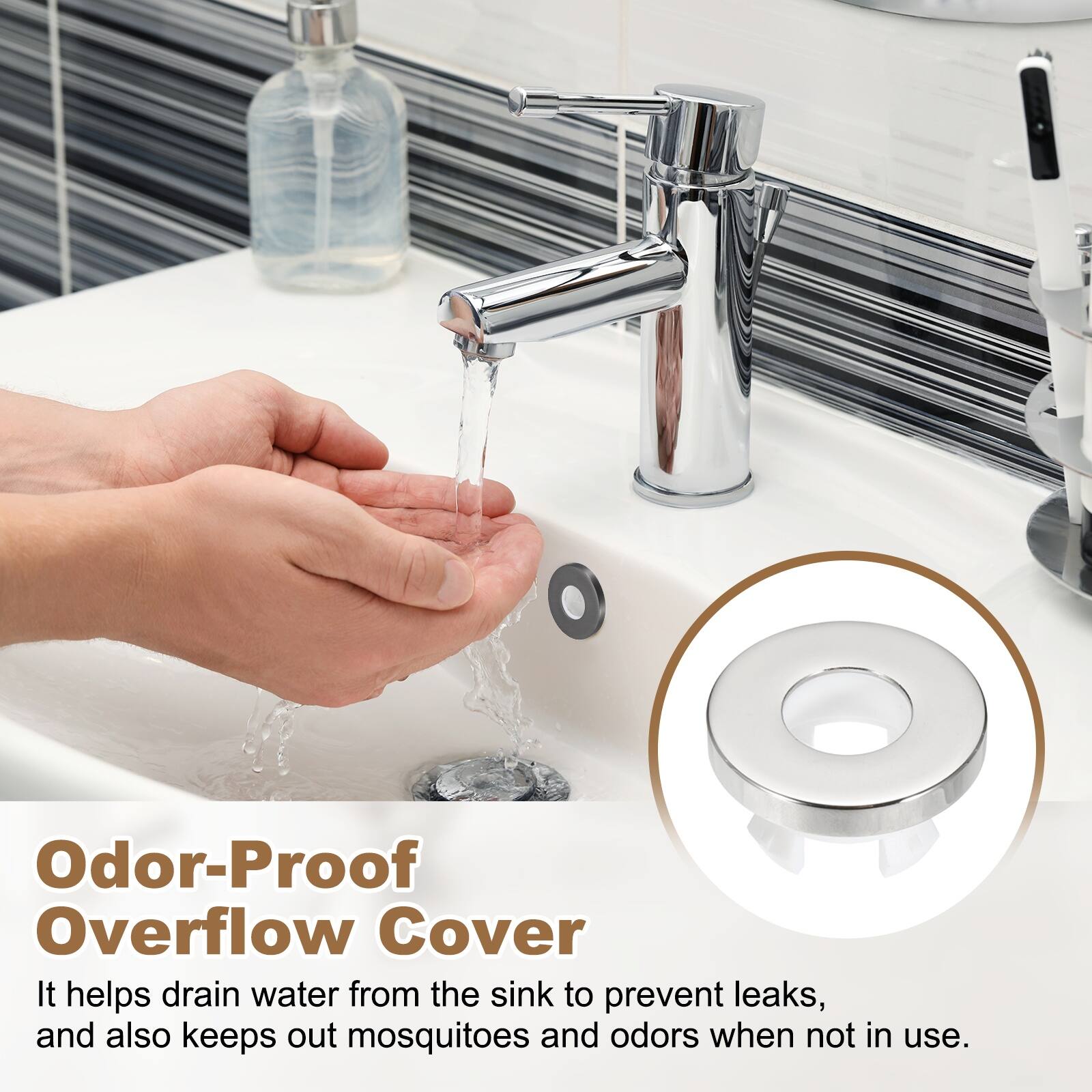 Odor-Proof Overflow Cover

It helps drain water from the sink to prevent leaks, and also keeps out mosquitoes and odors when not in use.