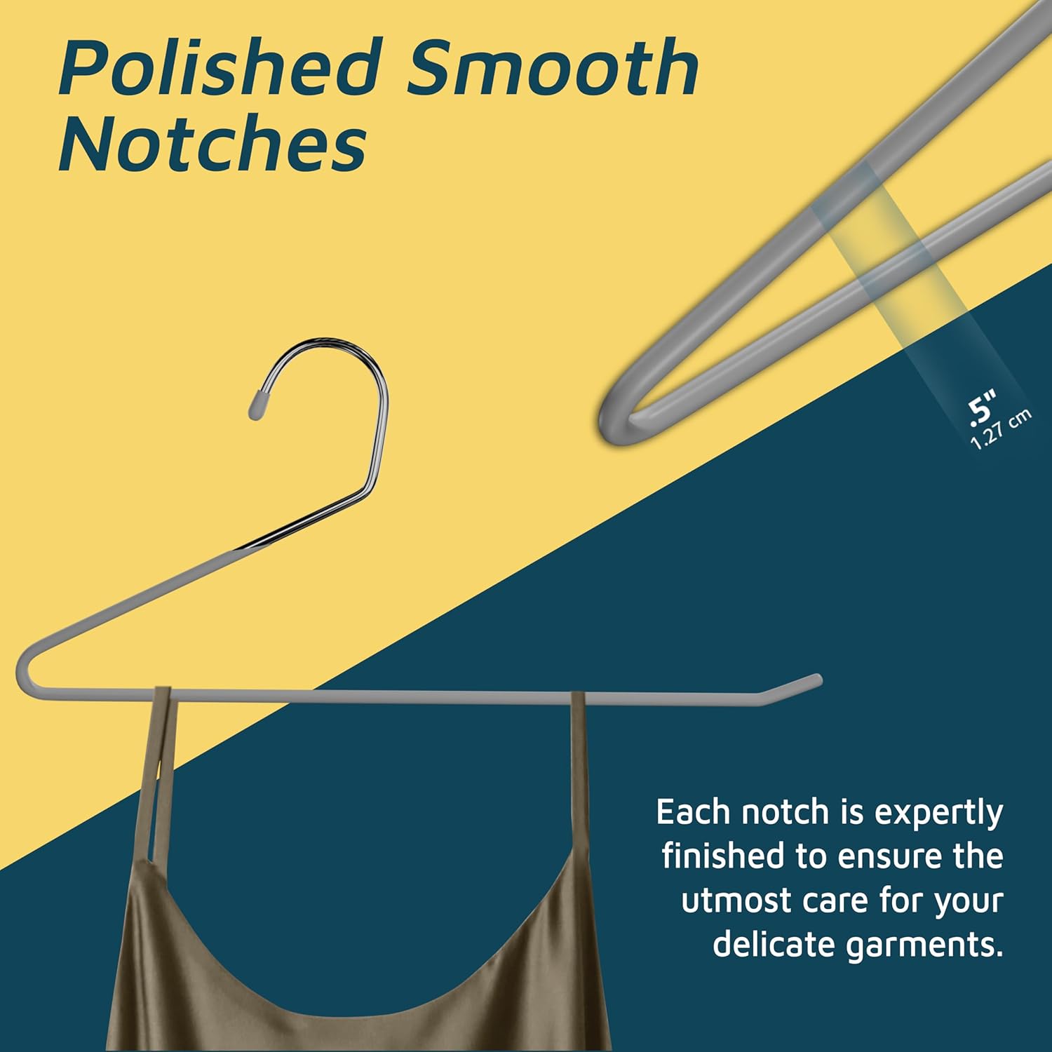 Polished Smooth Notches 1.27 cm Each notch is expertly finished to ensure the utmost care for your delicate garments.