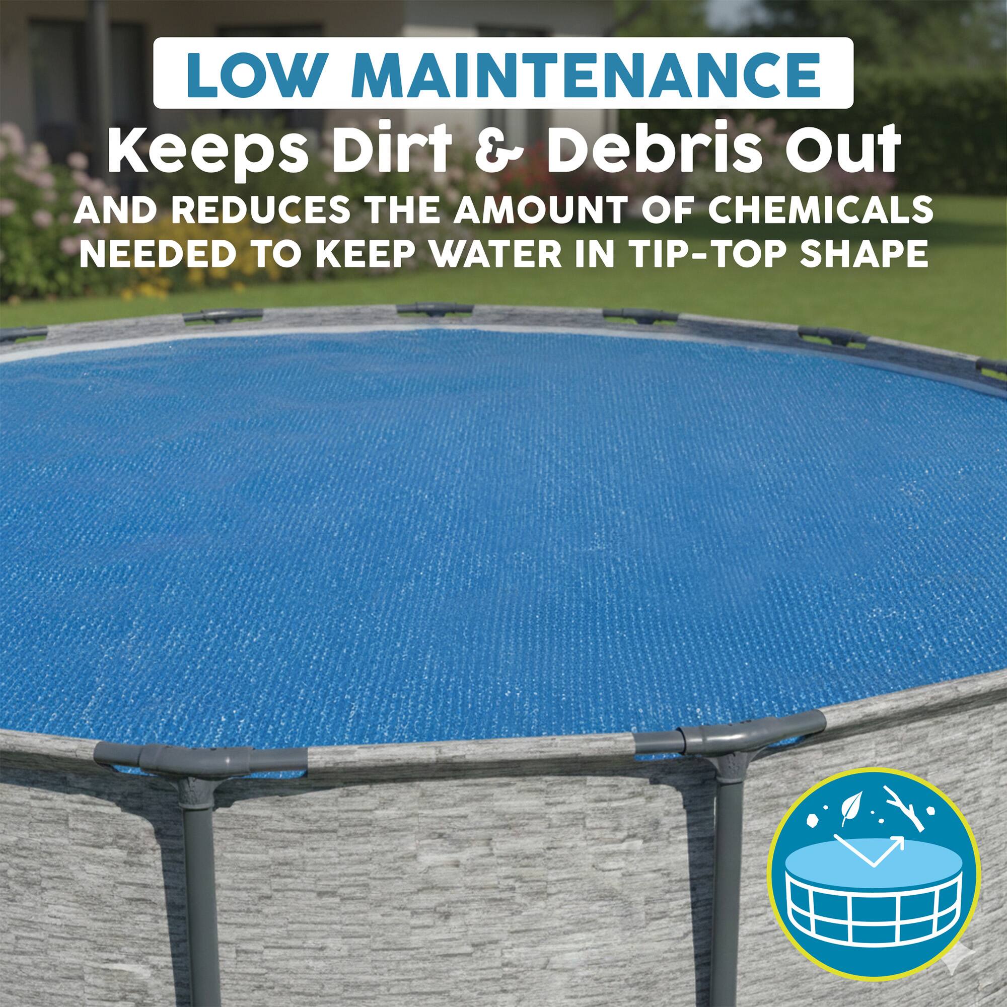LOW MAINTENANCE  
Keeps Dirt & Debris Out  
AND REDUCES THE AMOUNT OF CHEMICALS NEEDED TO KEEP WATER IN TIP-TOP SHAPE