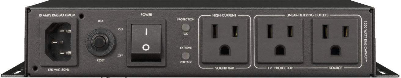 10 AMPS RMS MAXIMUM  
120 VAC 60HZ  

10A  
ON/OFF  
PRESS TO RESET  
RESET  

POWER  
PROTECTION  
OK  
EXTREME  
VOLTAGE  

HIGH-CURRENT  
SOUND BAR  
LINEAR-FILTERING OUTLETS  
TV - PROJECTOR  
SOURCE  

1200 WATT RMS CAPACITY