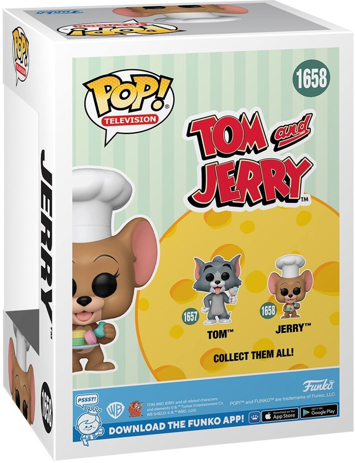 FS OY 2 ER 1658 POP! TELEVISION TOM and JERRY TM JERRY 1657 1658 JERRYTM TOM COLLECT THEM ALL! Funko, LLC PSSST! characters FUNKO are trademarks of Funko, LLC. POP! and FUNKO are trademarks of Turner Entertainment Co. and WBEL (124) & WB SHIELD. Download the FUNKO APP! on the App Store and Google Play.