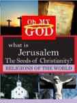 Front Zoom. What Is Jerusalem: The Seeds of Christianity?.
