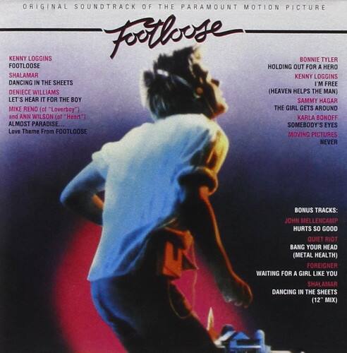 **ORIGINAL SOUNDTRACK OF THE PARAMOUNT MOTION PICTURE**

**Footloose**

- KENNY LOGGINS
  - FOOTLOOSE
  - DANCING IN THE SHEETS
  - I'M FREE

- SHALAMAR
  - HOLDING OUT FOR A HERO

- BONNIE TYLER
  - HOLDING OUT FOR A HERO

- DENICE WILLIAMS
  - (HEAVEN HELPS THE MAN)
  - LET'S HEAR IT FOR THE BOY

- SAMMY HAGAR & MIKE RENO (of "Loverbay")
  - THE GIRL GETS AROUND

- ANN WILSON (of "Heart")
  - ALMOST PARADISE
  - SOMEBODY'S EYES

- KARLA BONOFF
  - Love Theme From FOOTLOOSE

**BONUS TRACKS:**

- JOHN MELLENCAMP
  - HURTS SO GOOD

- QUIET RIOT
  - BANG YOUR HEAD (METAL HEALTH)

- FOREIGNER
  - WAITING FOR A GIRL LIKE YOU

- SHALAMAR
  - DANCING IN THE SHEETS (12" MIX)