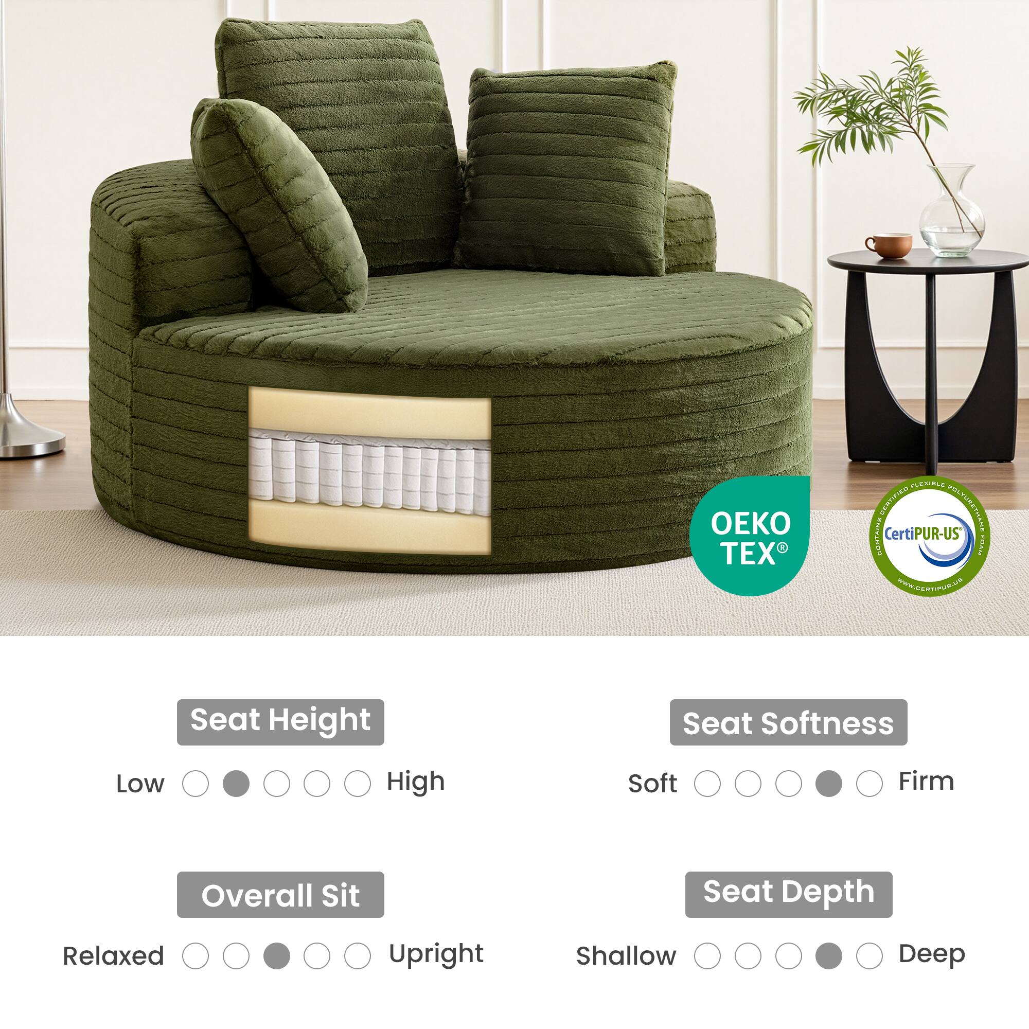 - Seat Height: Low
- Overall Sit: Relaxed
- Seat Softness: Soft
- Seat Depth: Shallow

Certifications:
- OEKO TEX
- CertiPUR-US