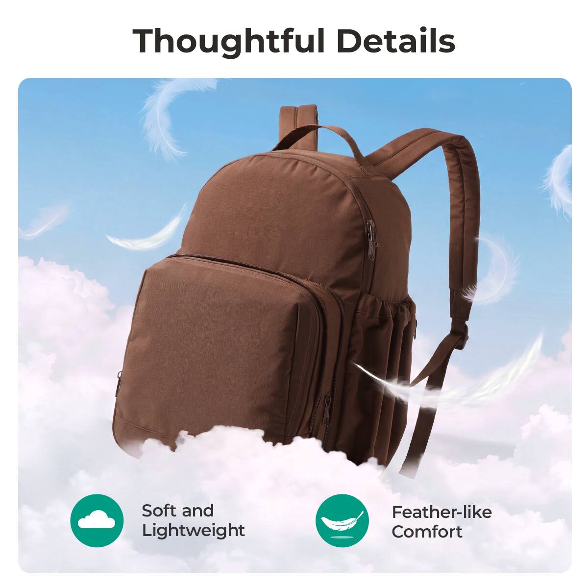 Thoughtful Details

Soft and Lightweight

Feather-like Comfort