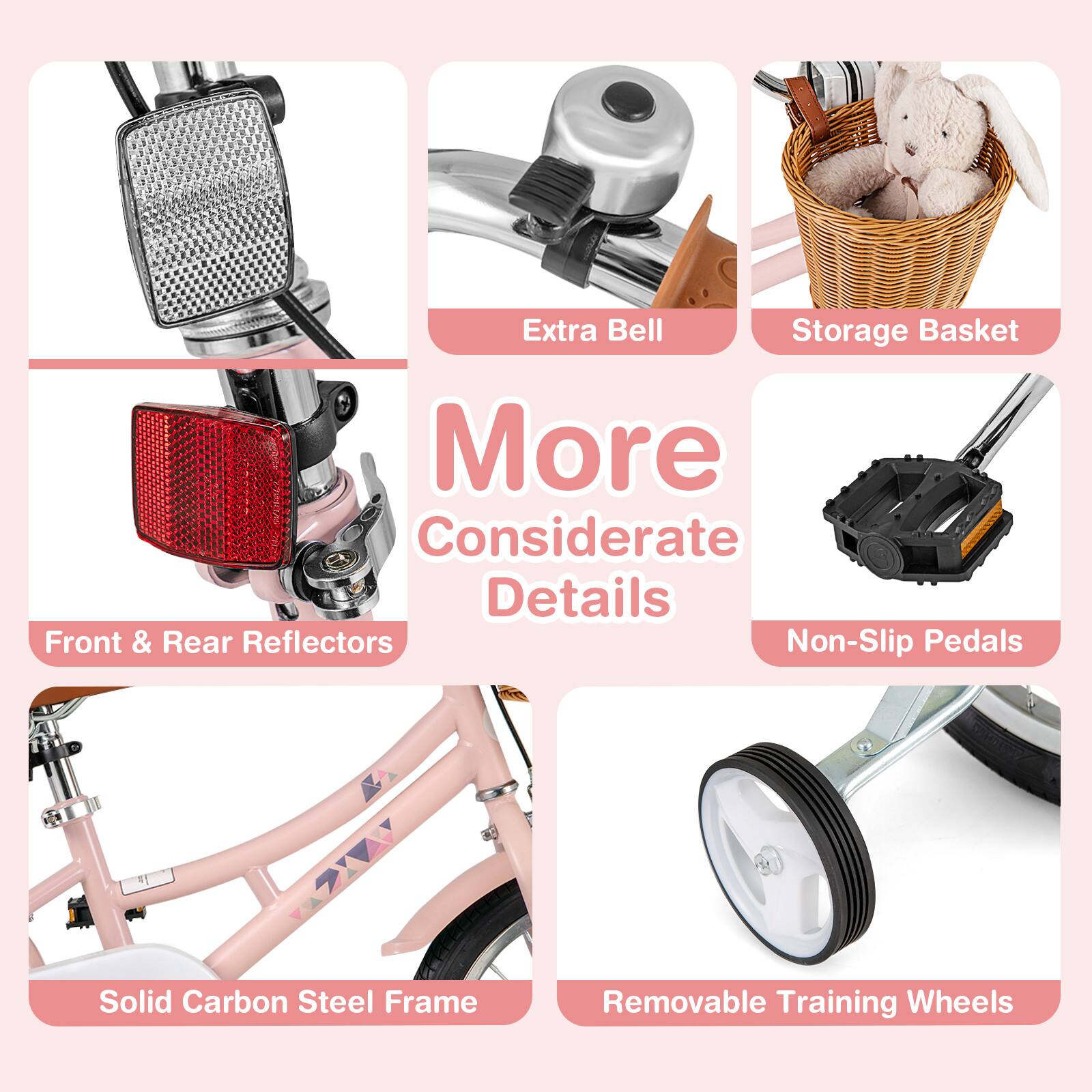 - Extra Bell
- Storage Basket
- Front & Rear Reflectors
- Non-Slip Pedals
- Solid Carbon Steel Frame
- Removable Training Wheels