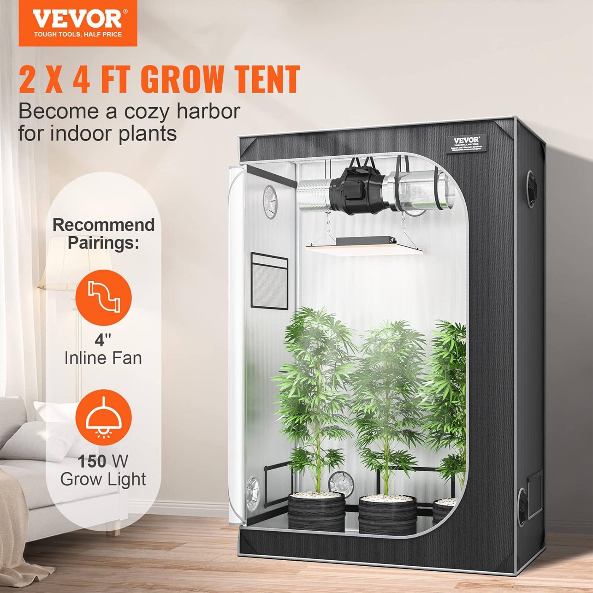 VEVOR TOUGH TOOLS, HALF PRICE

2 X 4 FT GROW TENT

Become a cozy harbor for indoor plants

VEVOR Recommend Pairings:
- 4" Inline Fan
- 150 W Grow Light