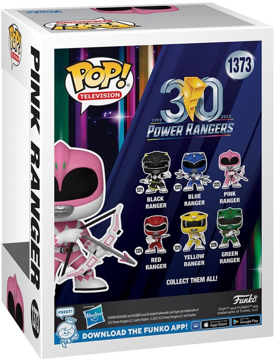 Sure, here is the corrected and grouped text from the image:

---

**POP! TELEVISION**

**1373**

**30 YEARS OF POWER RANGERS**

**1993 - 2023**

**PINK RANGER**

**BLACK RANGER**  
1371

**BLUE RANGER**  
1372

**PINK RANGER**  
1373

**RED RANGER**  
1374

**YELLOW RANGER**  
1375

**GREEN RANGER**  
1376

**COLLECT THEM ALL!**

**Funko**

**POP!™ and FUNKO™ are trademarks of Funko, LLC.**

**POWER RANGERS and Power Rangers LLC and all related trademarks and logos are trademarks of Hasbro, 2023 SGG Power Rangers LLC and Hasbro.**

**DOWNLOAD THE FUNKO APP!**

**Licensed by Hasbro.**

**App Store**  
**Google Play**

---

This text is organized to reflect the information and branding present on the packaging.