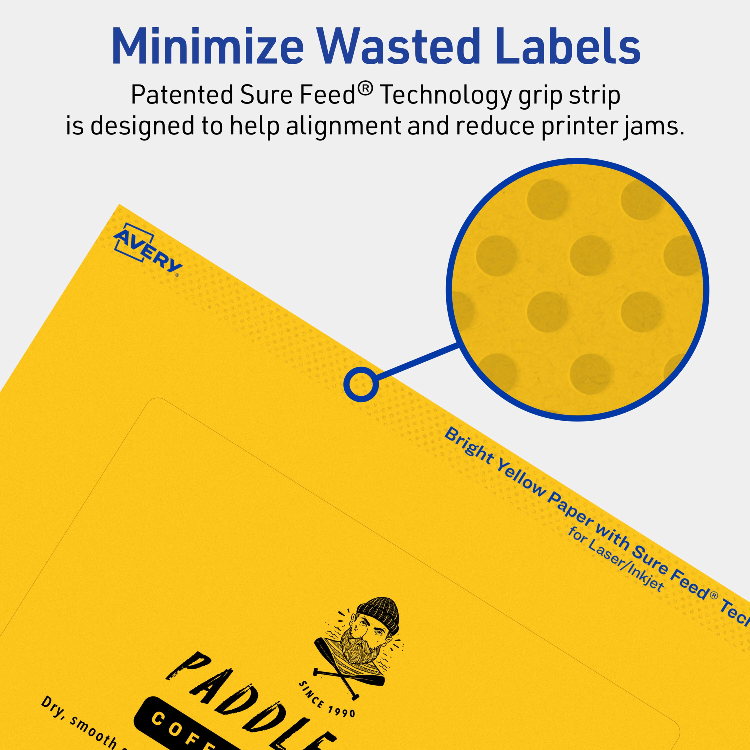 Minimize Wasted Labels

Patented Sure Feed® Technology grip strip is designed to help alignment and reduce printer jams.

AVERY

Bright Yellow Paper with Sure Feed® Technology for Laser/Inkjet

Dry, smooth

PADDLE COFFEE

SINCE 1990