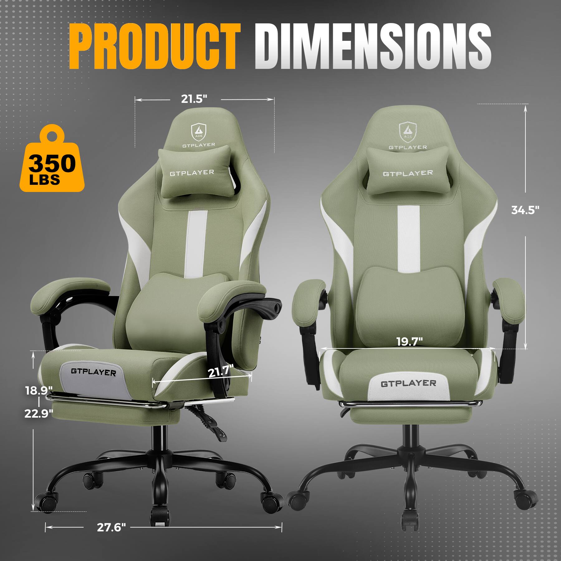 PRODUCT DIMENSIONS  
21.5"  
350 LBS  
OTPLAYER  
GTPLAYER  
34.5"  
19.7"  
OTPLAYER  
18.9"  
21.7"  
GTPLAYER  
22.9"  
27.6"